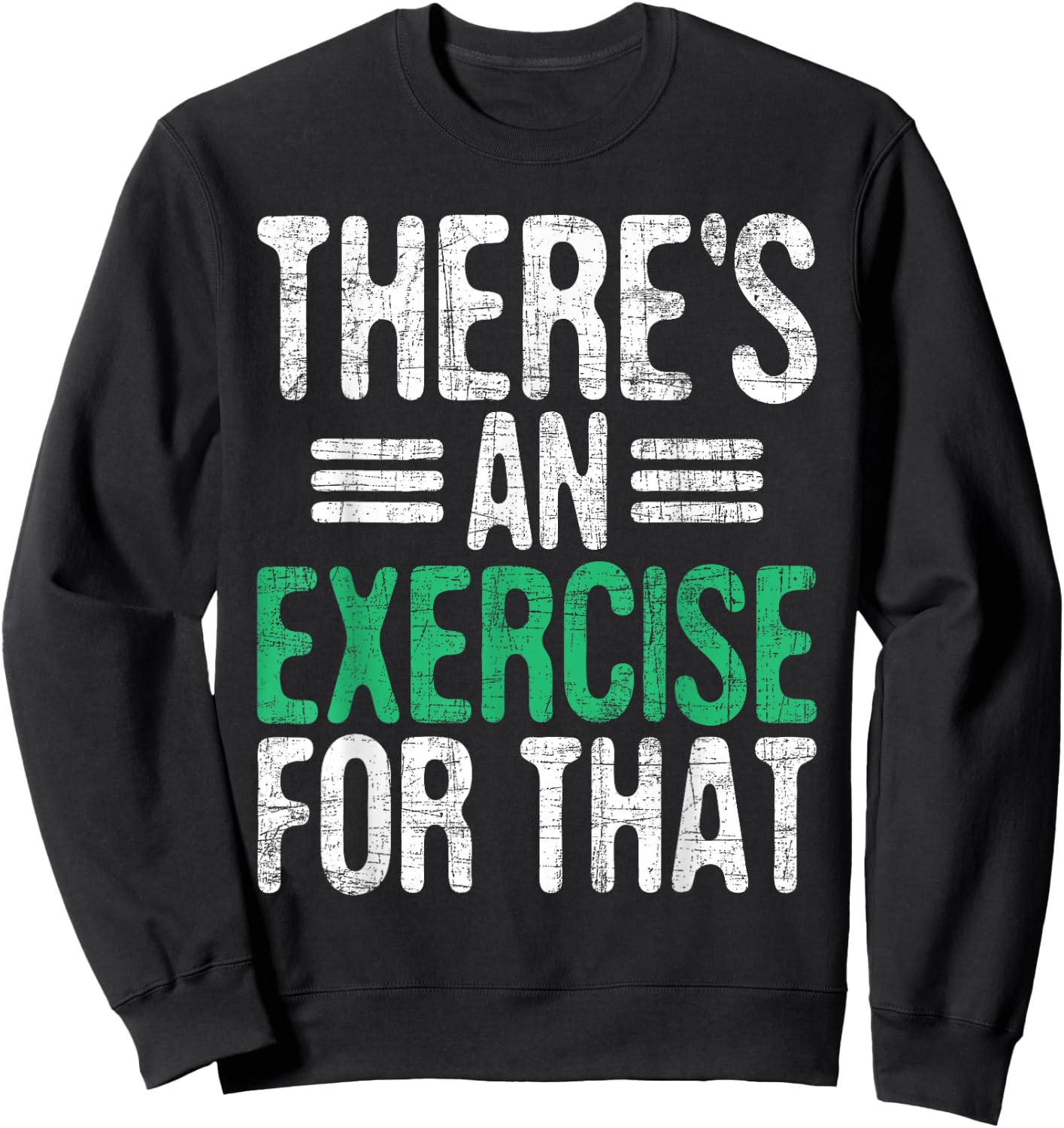 There's An Exercise For That - Physical Therapist Therapy PT Black Sweatshirt - Sweatshirt | Black