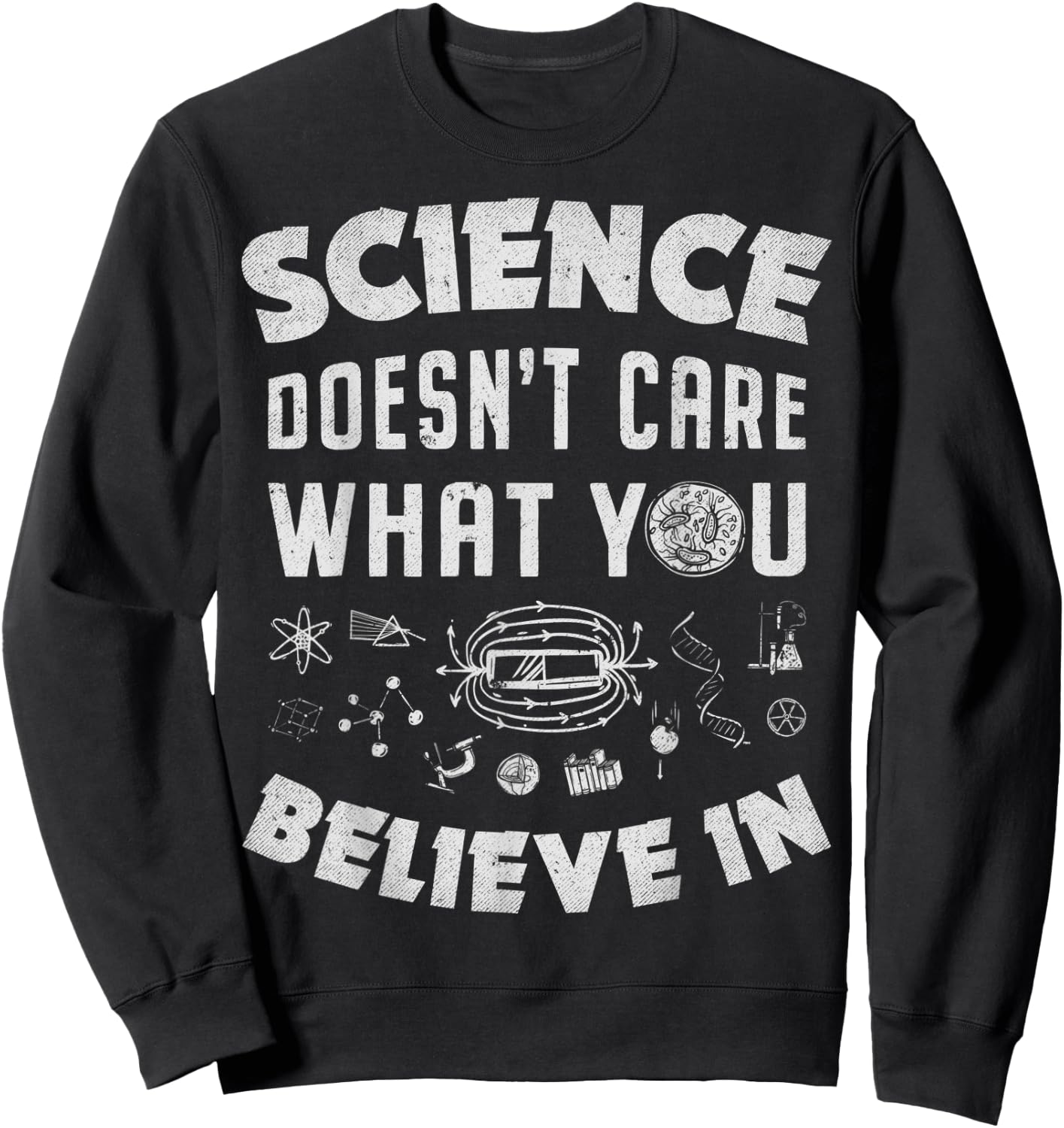 Science Doesn't Care What You Believe In Funny Men Women Sweatshirt - Sweatshirt | Black