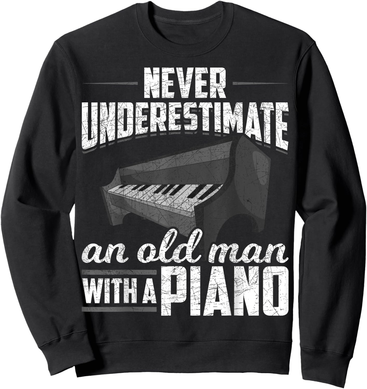 Pianist Music Never Underestimate An Old Man With A Piano Sweatshirt - Sweatshirt | Black