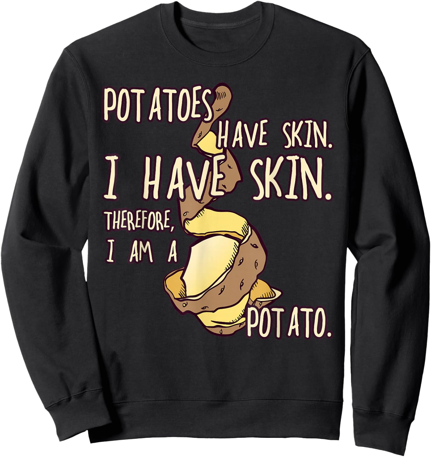 Potatoes Have a Skin, Funny Gift Fun Sweatshirt - Sweatshirt | Black