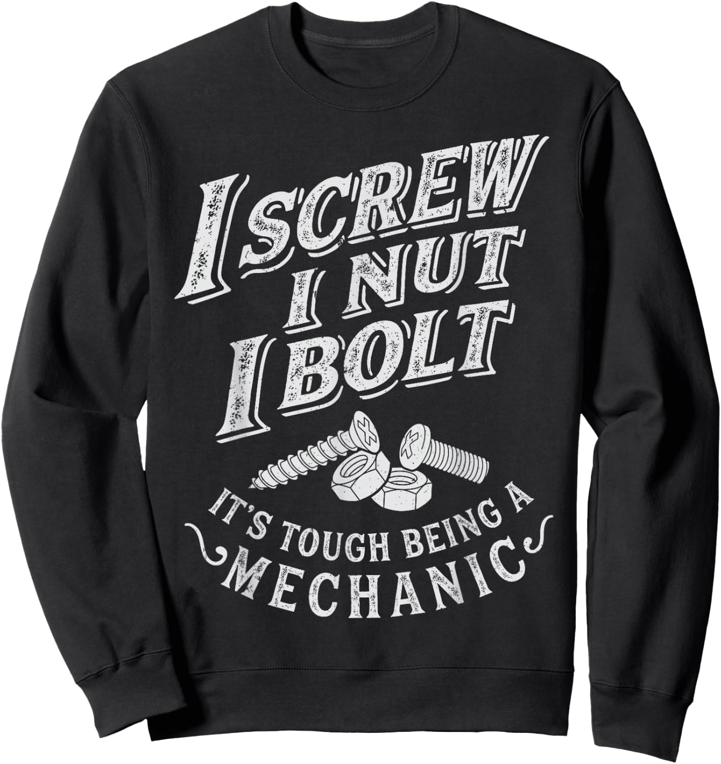 I Screw I Nut I Bolt Funny Mechanic Vintage Gifts Men Women Sweatshirt - Sweatshirt | Black