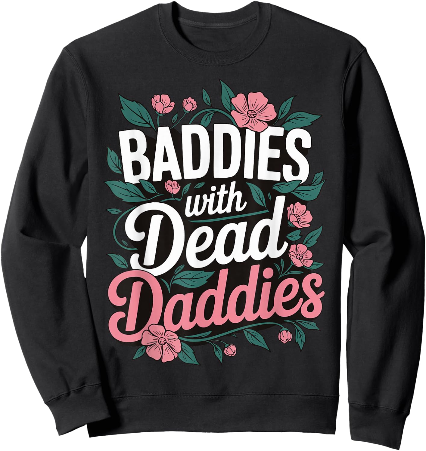 Baddies With Dead Daddies Sweatshirt - Sweatshirt | Black