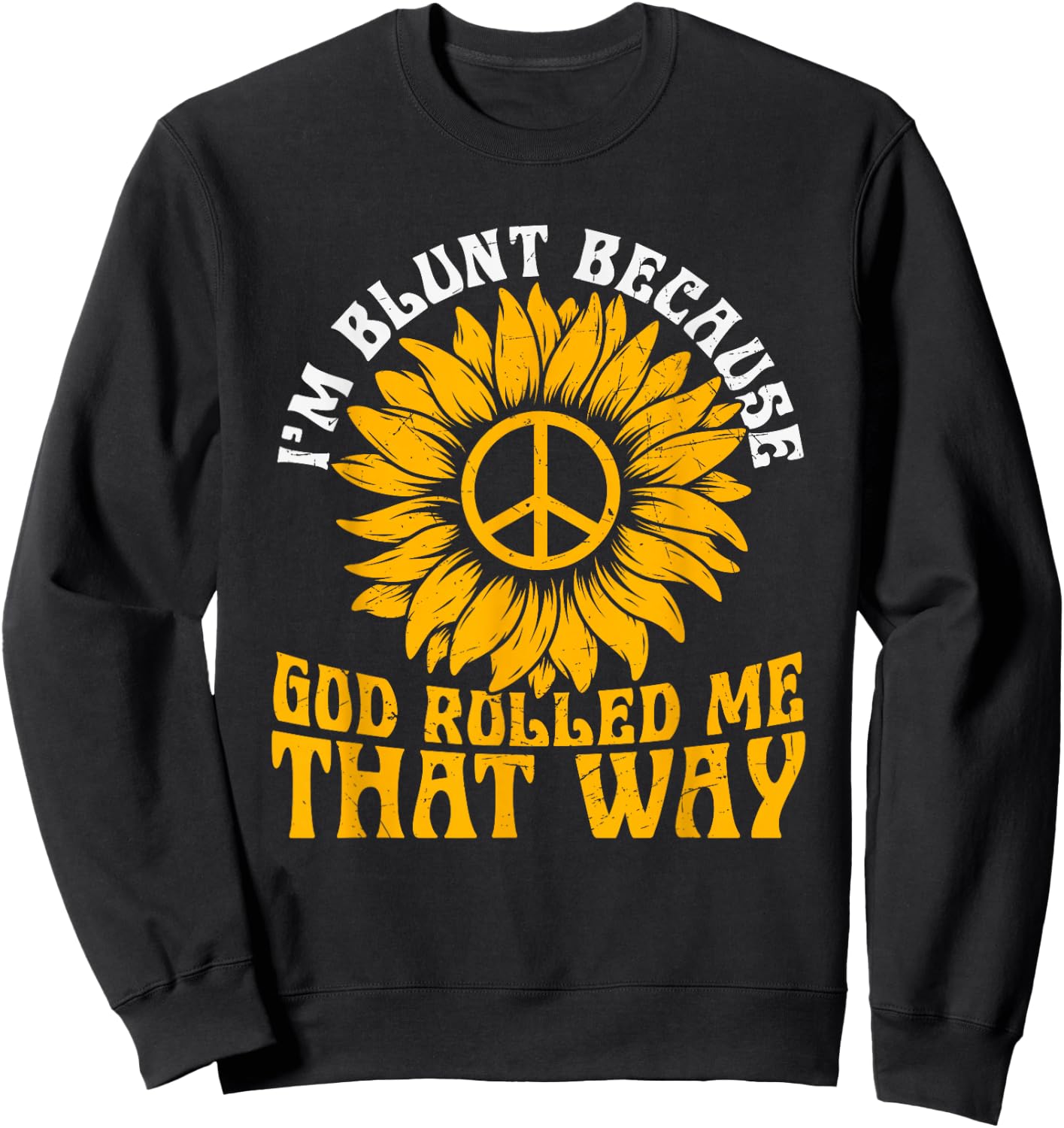 Christ Sunflower I'm Blunt Because God Rolled Me That Way Sweatshirt - Sweatshirt | Black