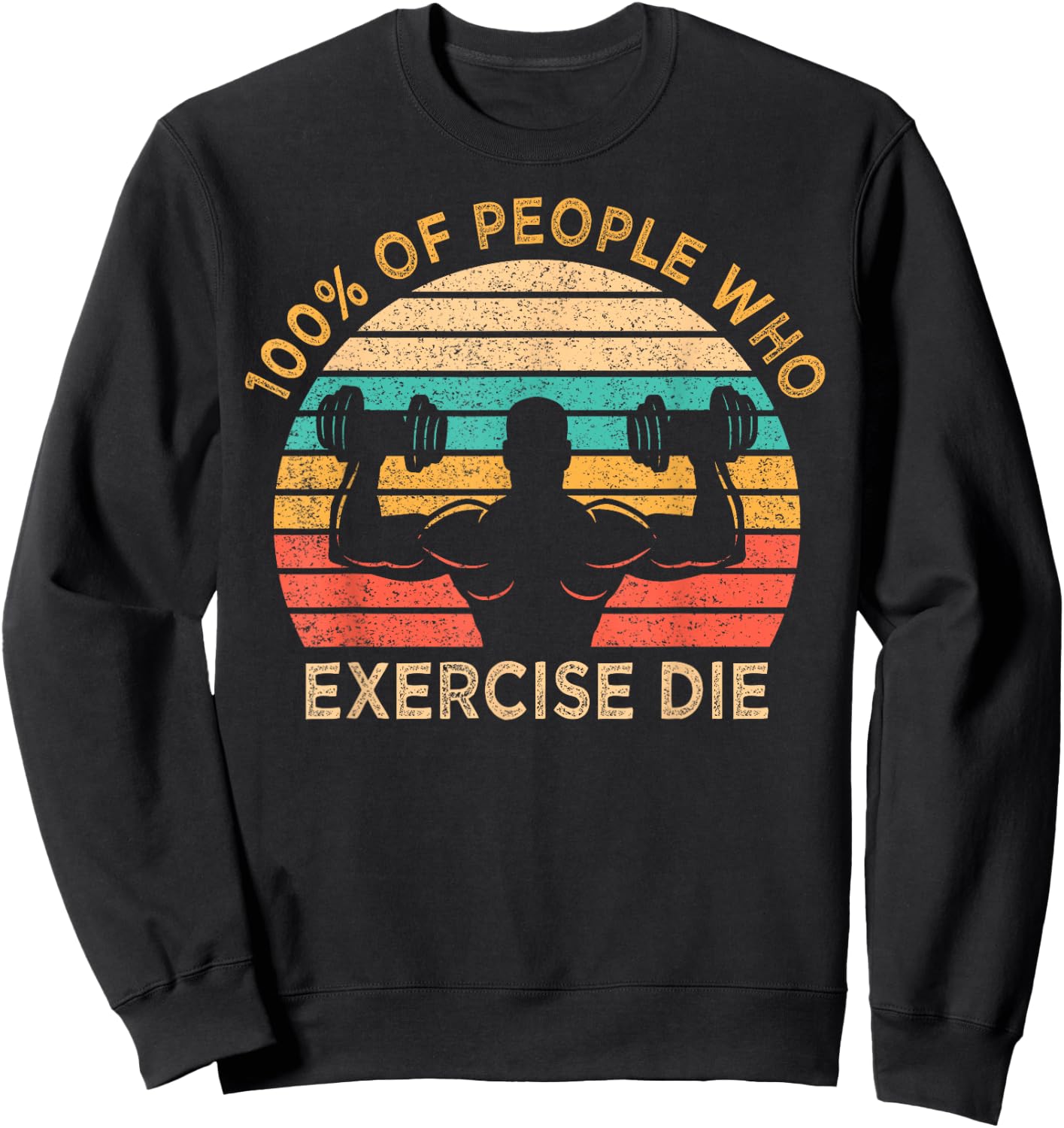 100% Of People Who Exercise Die Lazy Funny Anti Exercise Sweatshirt - Sweatshirt | Black