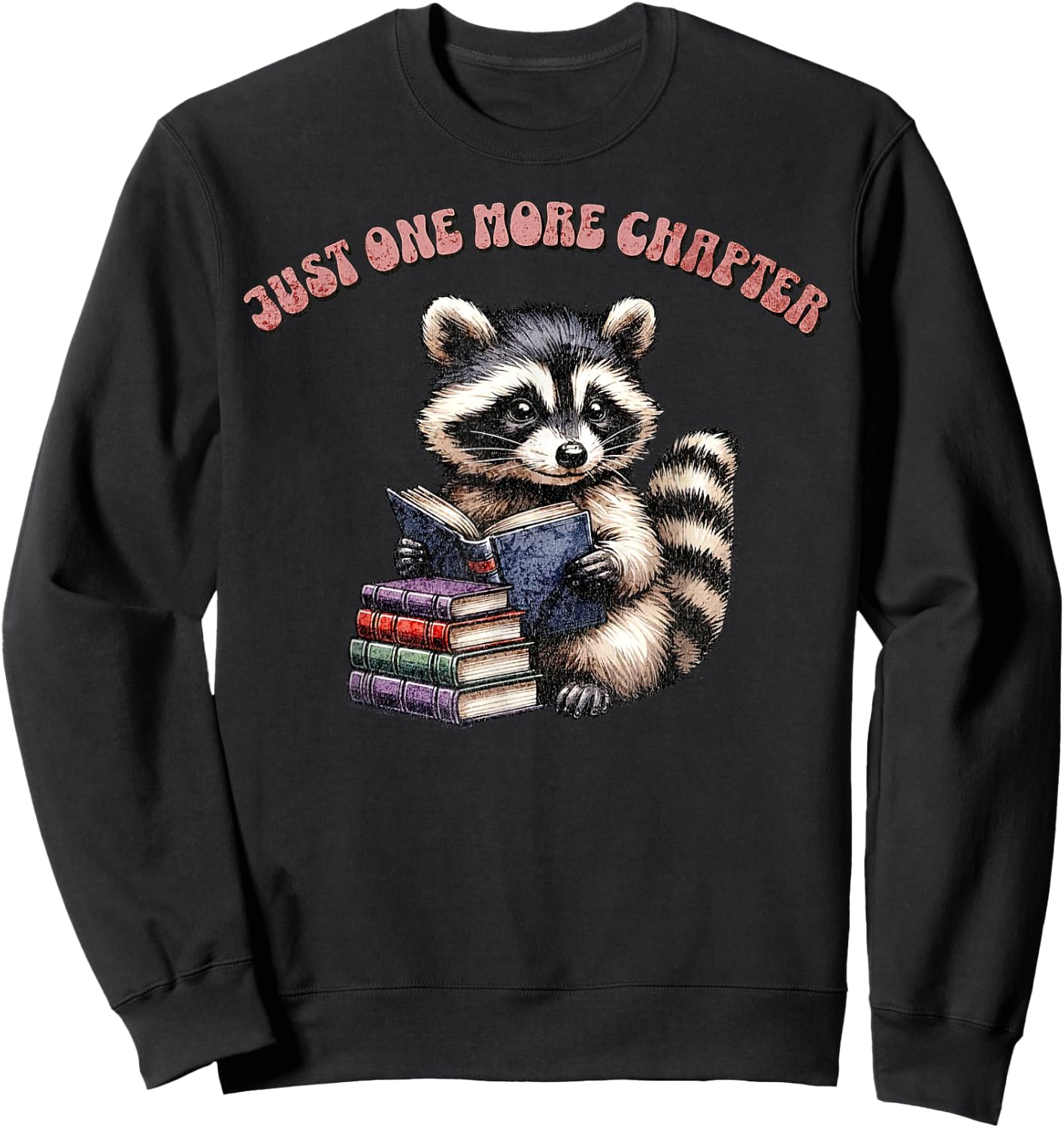 Cute Raccoon Reading Book Just One More Chapter Book Lover Sweatshirt - Sweatshirt | Black
