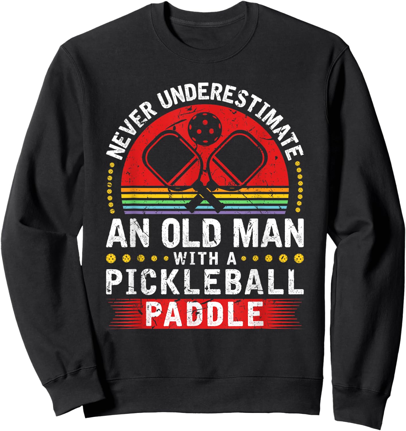 Never Underestimate An Old Man With A Pickleball Paddle Sweatshirt - Sweatshirt | Black