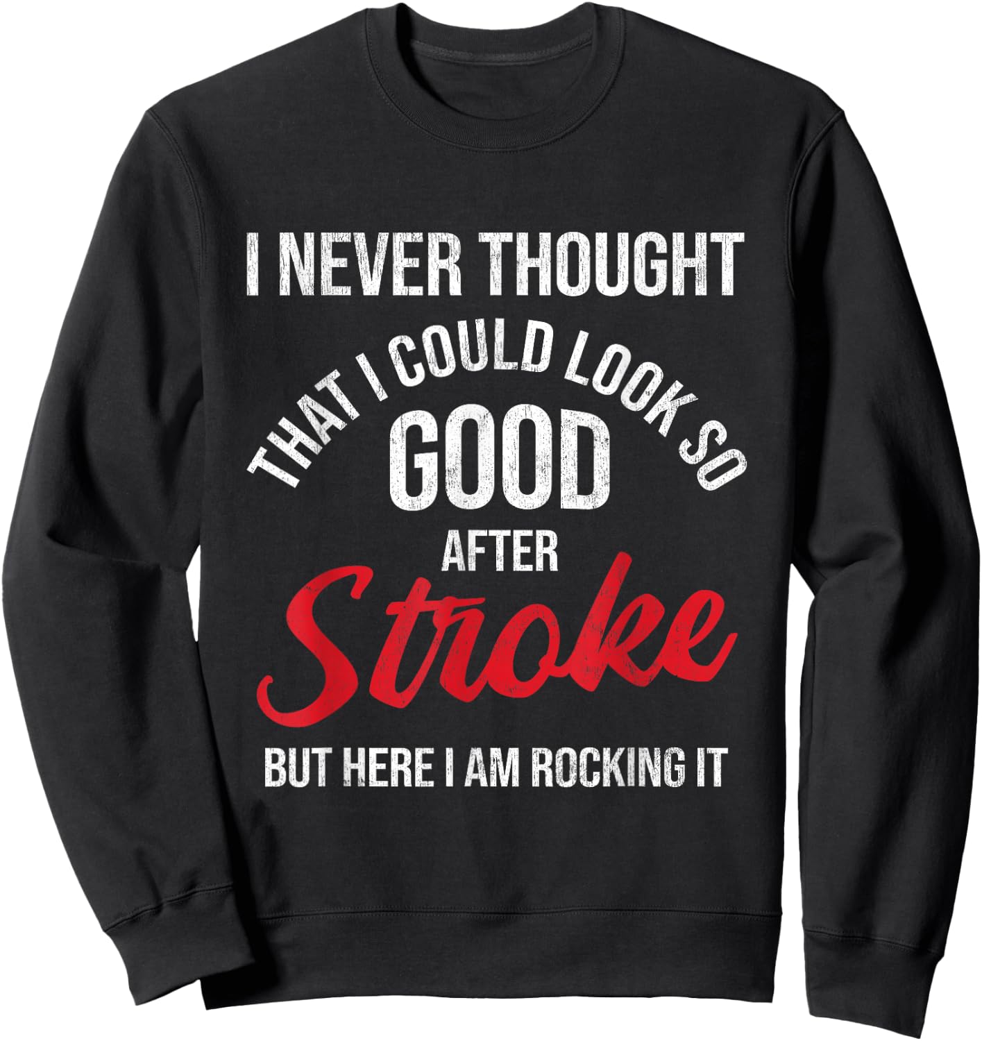I Could Look So Good After Stroke Awareness Stroke Survivor Sweatshirt - Sweatshirt | Black