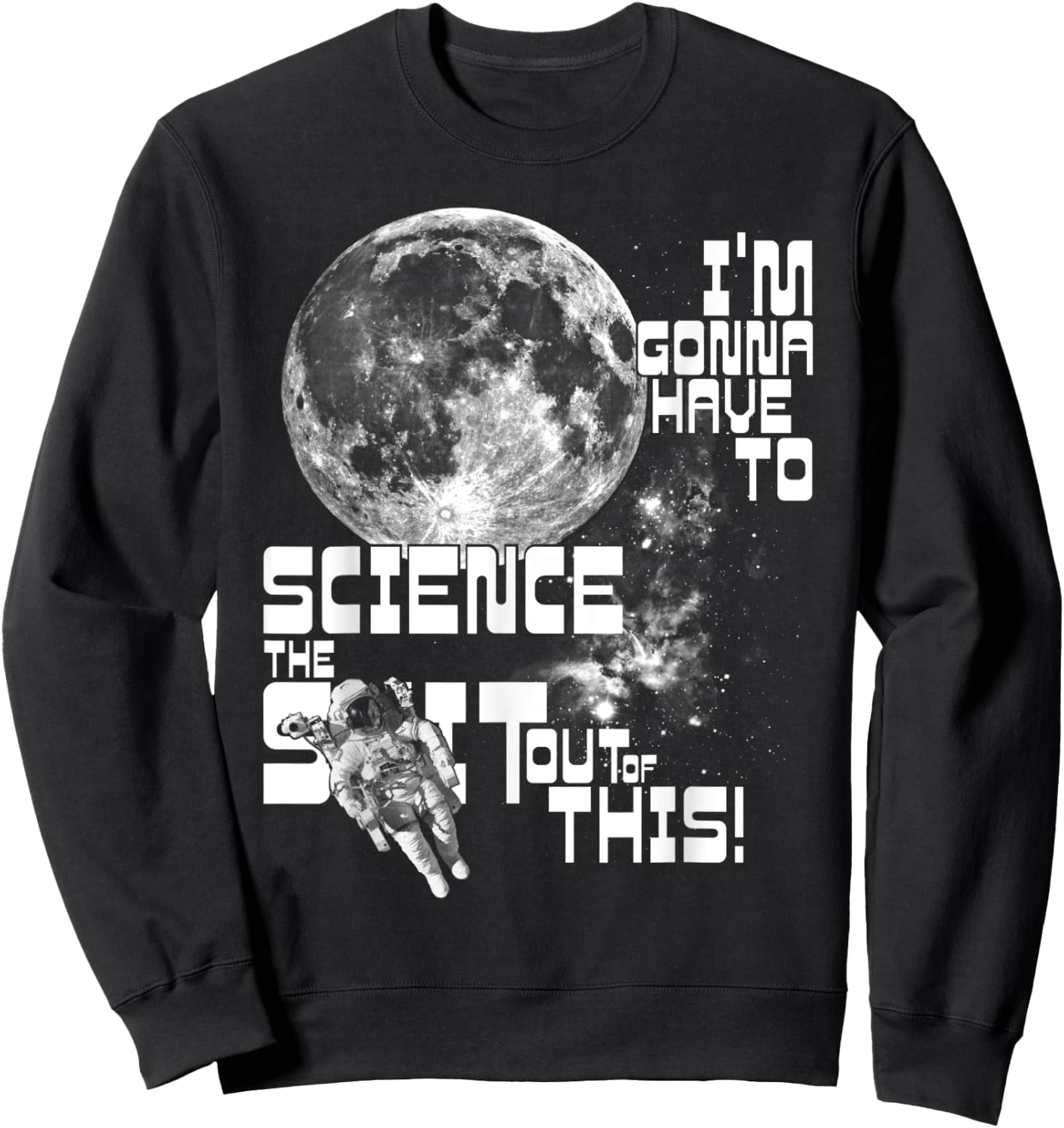 I'm gonna have to science the sh!t out of this! | Space Sweatshirt - Sweatshirt | Black