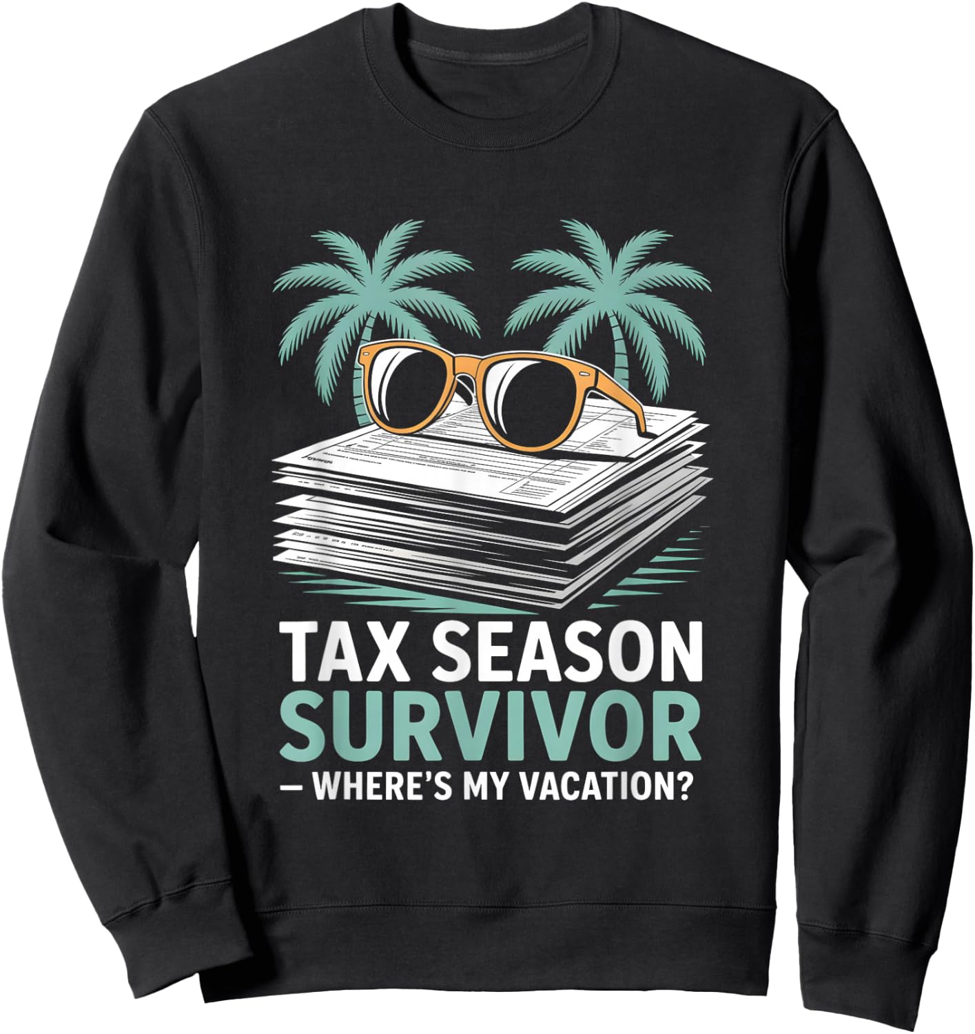 Tax Season Survivor Where’s My Vacation Funny Accountant Sweatshirt - Sweatshirt | Black