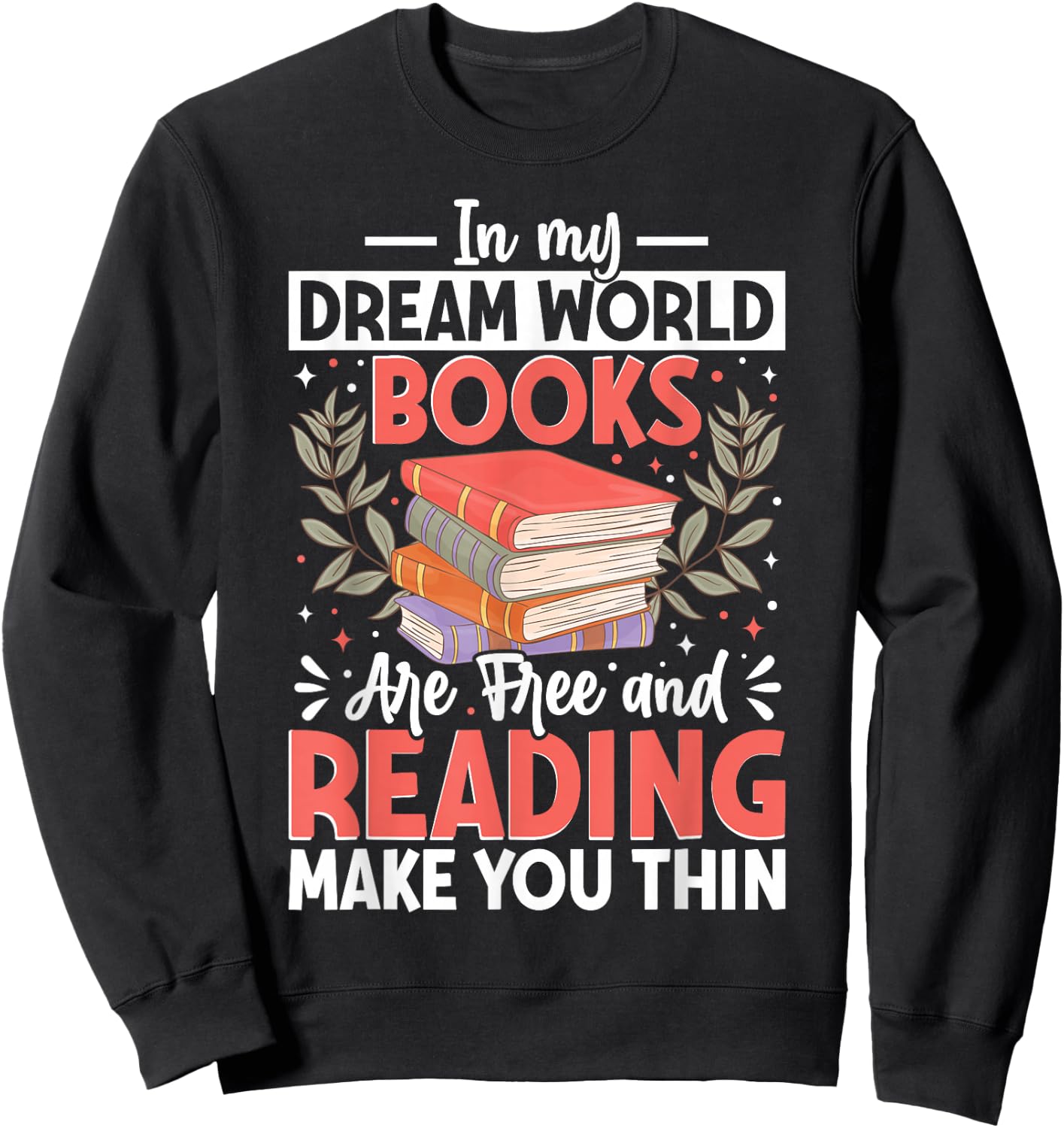 In My Dream World Books Are Free And Reading Make You Sweatshirt - Sweatshirt | Black