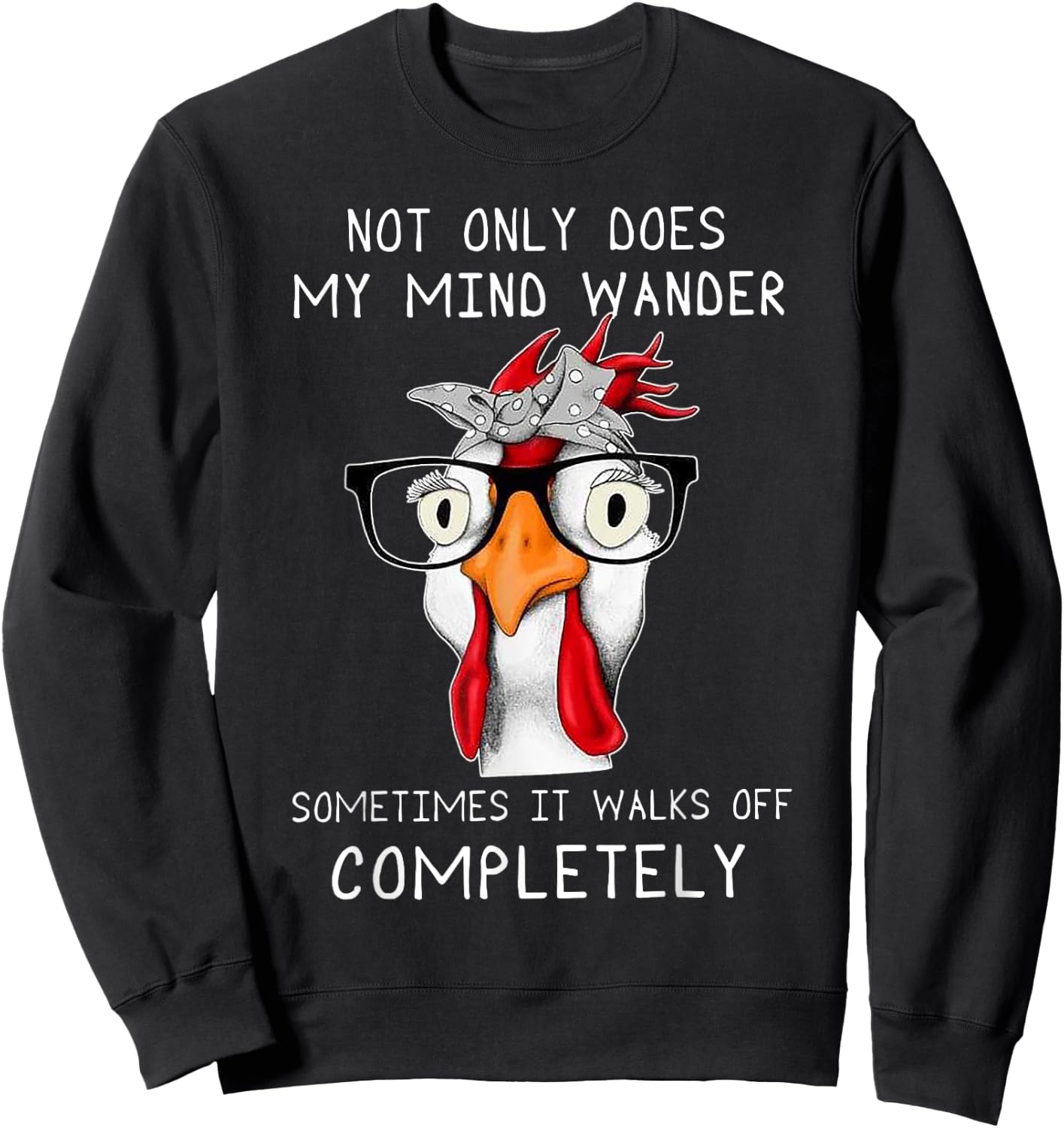 not only does my mind wander sometimes it walks Chicken Sweatshirt - Sweatshirt | Black