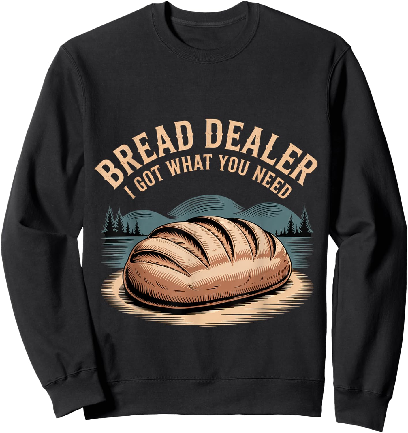 Bread Dealer I Got What You Need Baker Dough Puns Sweatshirt - Sweatshirt | Black