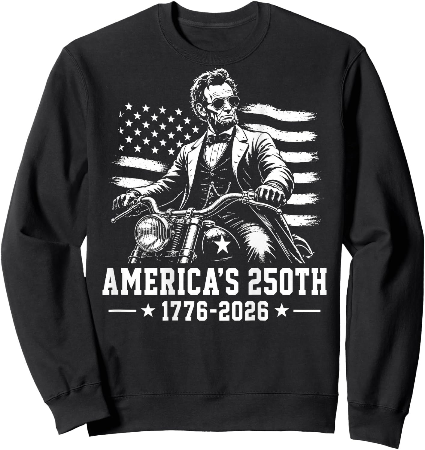 (On Back) Abraham Lincoln Biker 250th Anniversary 250 Years Sweatshirt - Sweatshirt | Black