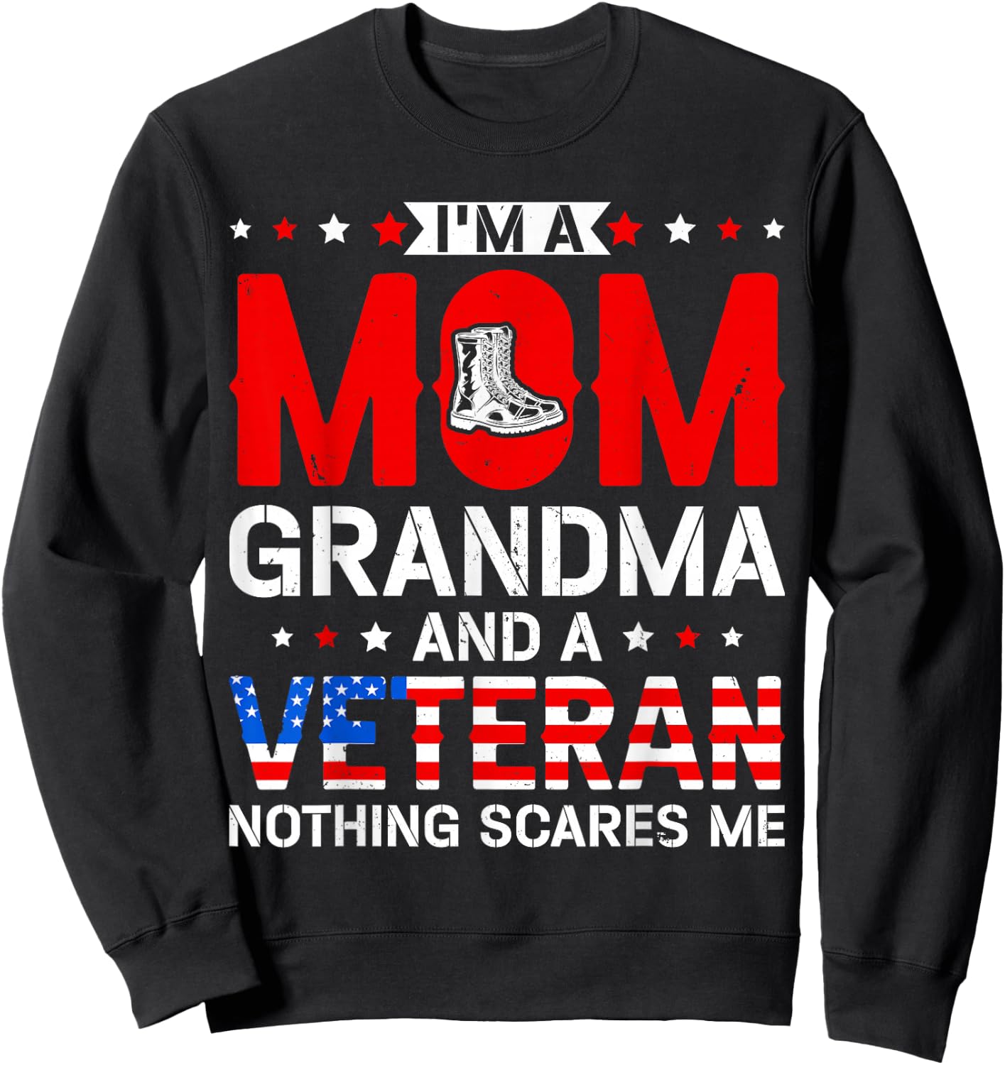 Mom, Grandma, and A Veteran Funny Patriotic Female Veteran Sweatshirt - Sweatshirt | Black