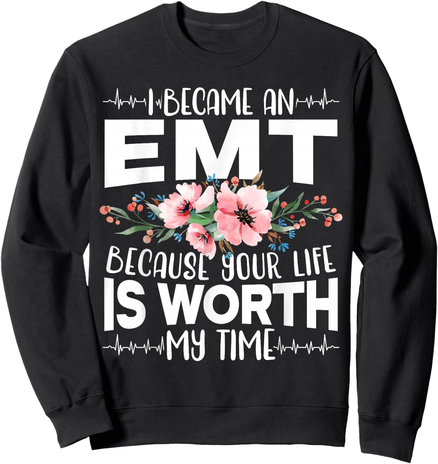 I Became An EMT Because Your Life Is Worth My Time Sweatshirt - Sweatshirt | Black
