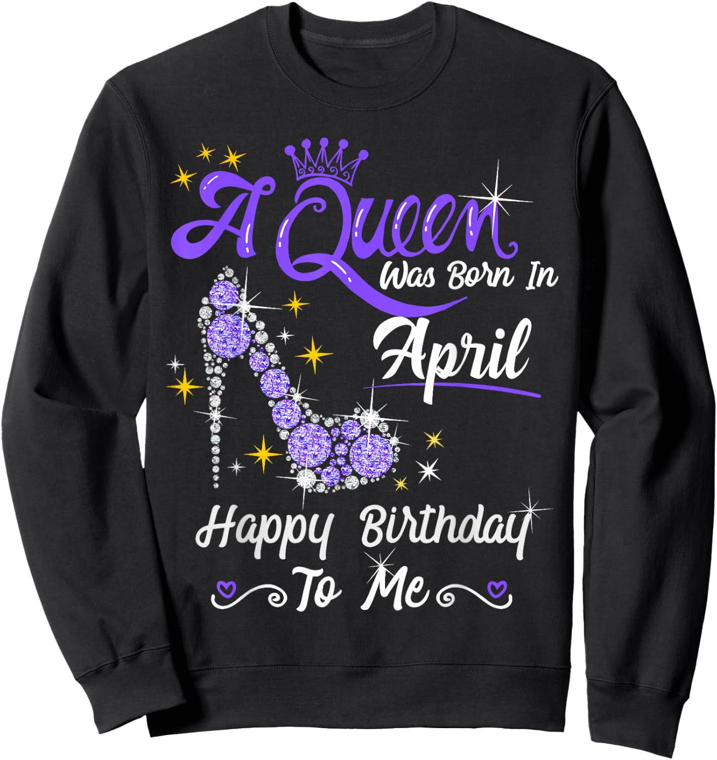 A Queen was Born in April Happy Birthday To Me High Heel Sweatshirt - Sweatshirt | Black