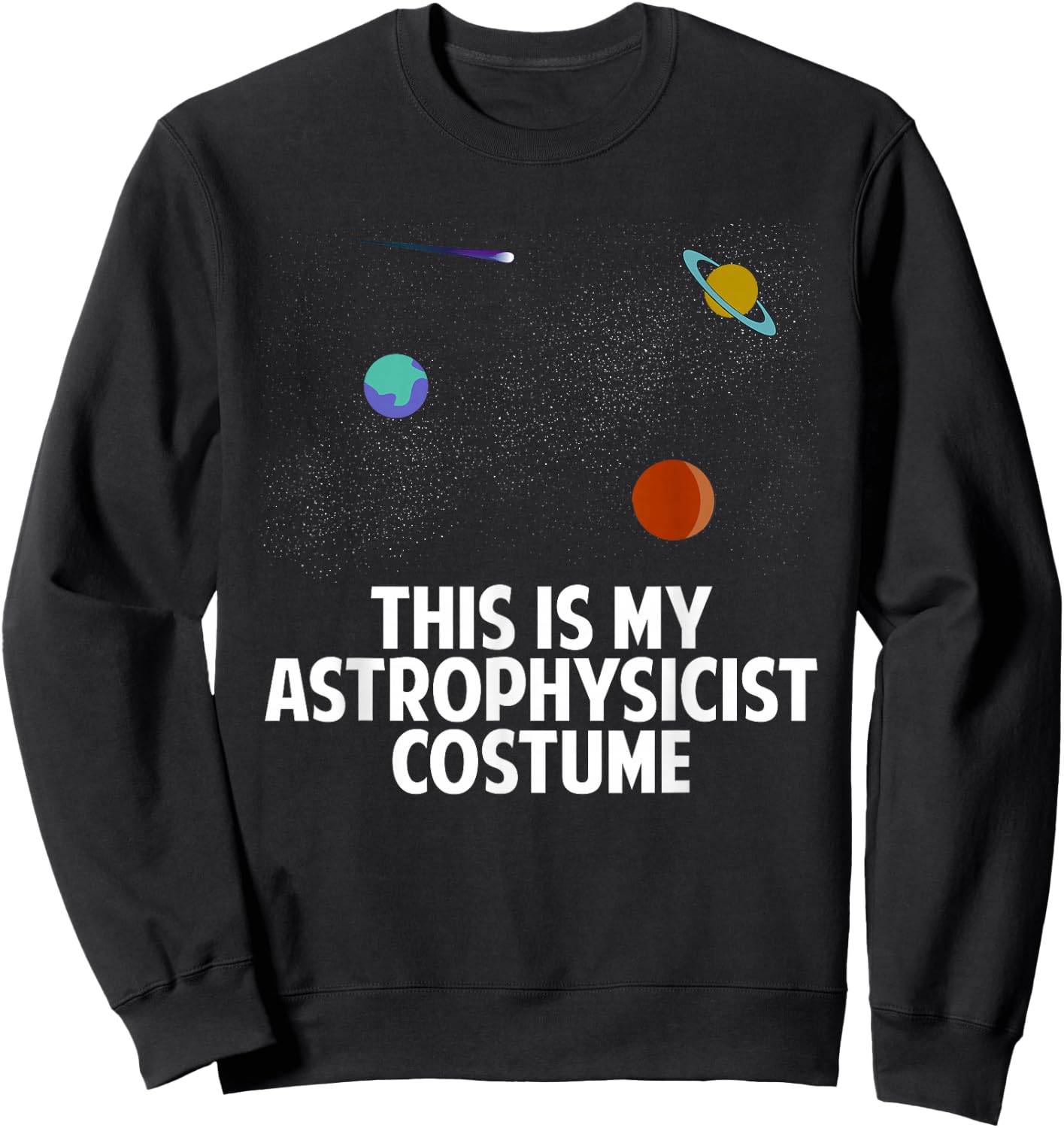 This Is My Astrophysicist Costume | Astronomy Spacer Lover Sweatshirt - Sweatshirt | Black