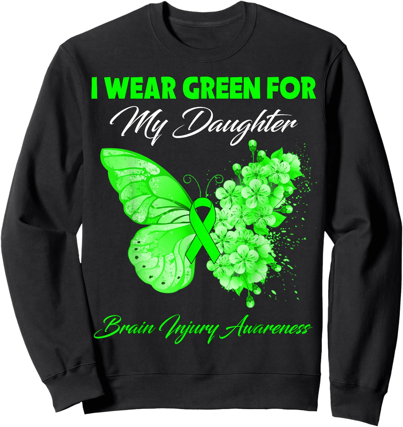 Butterfly I Wear Green For My Daughter Brain Injury Sweatshirt - Sweatshirt | Black