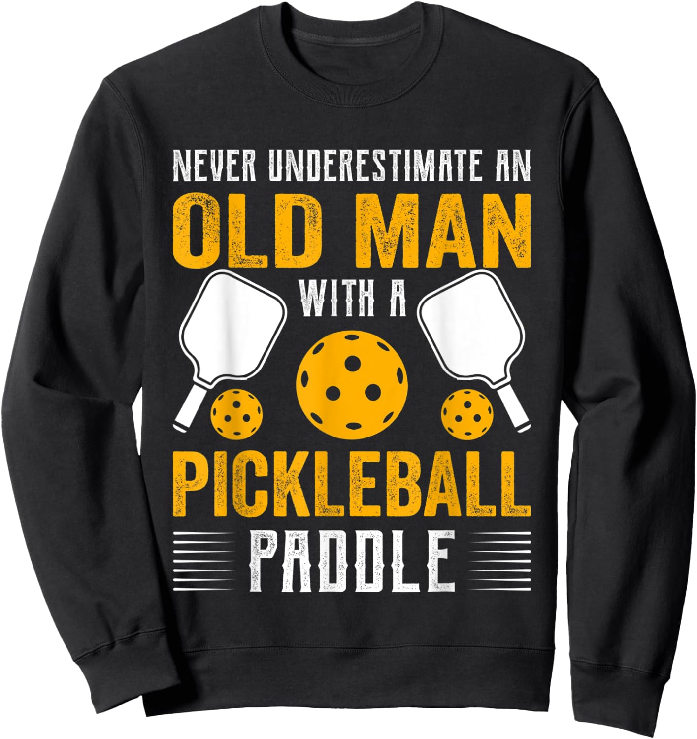 Never Underestimate An Old Man With a Pickleball Paddle Sweatshirt - Sweatshirt | Black