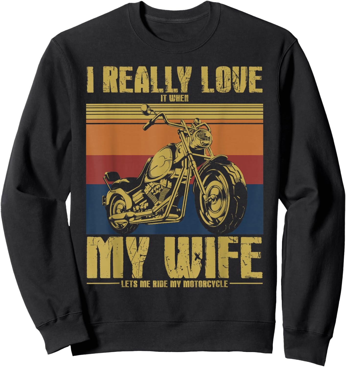 I Really Love It When My Wife Let's Me Ride My Motorcycle Sweatshirt - Sweatshirt | Black