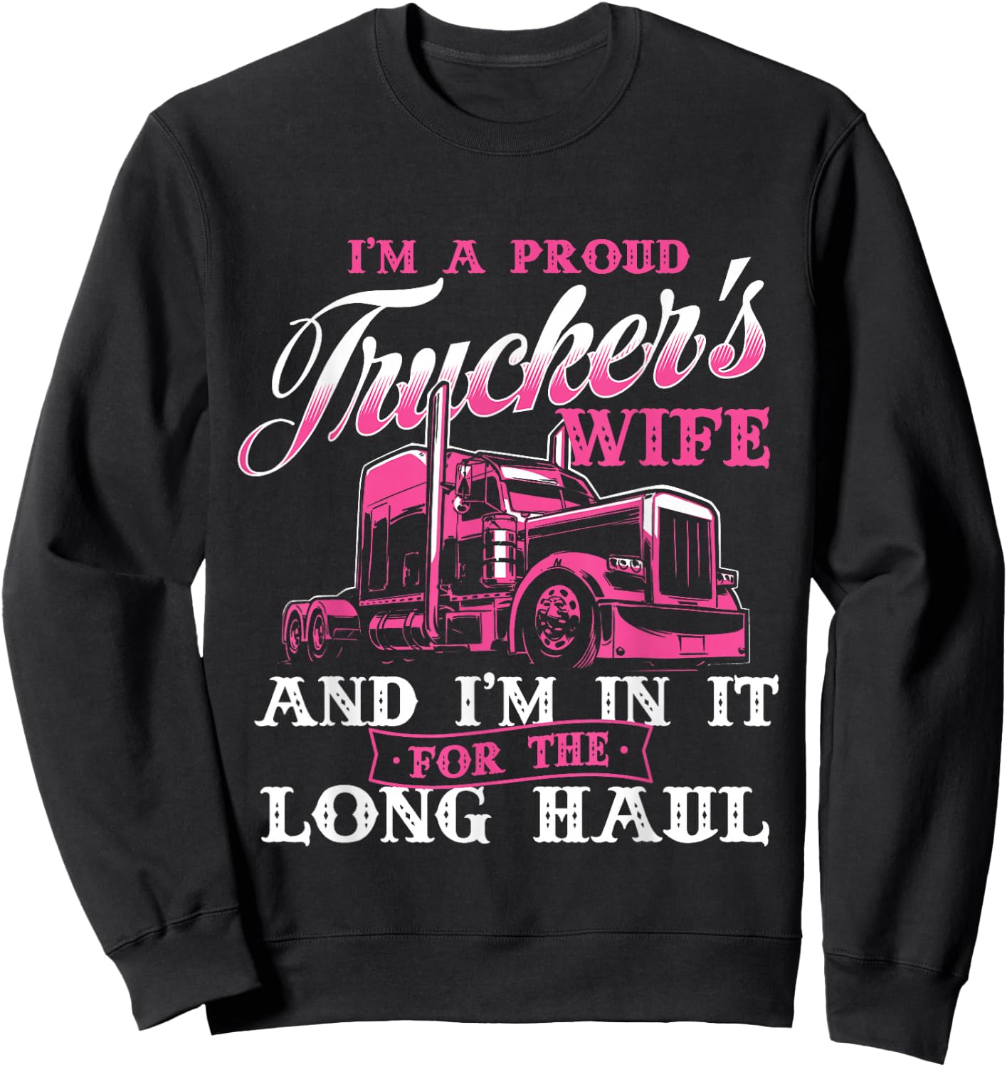 I'm A Proud Trucker's Wife - Semi Truck Driver Wife Trucking Sweatshirt - Sweatshirt | Black