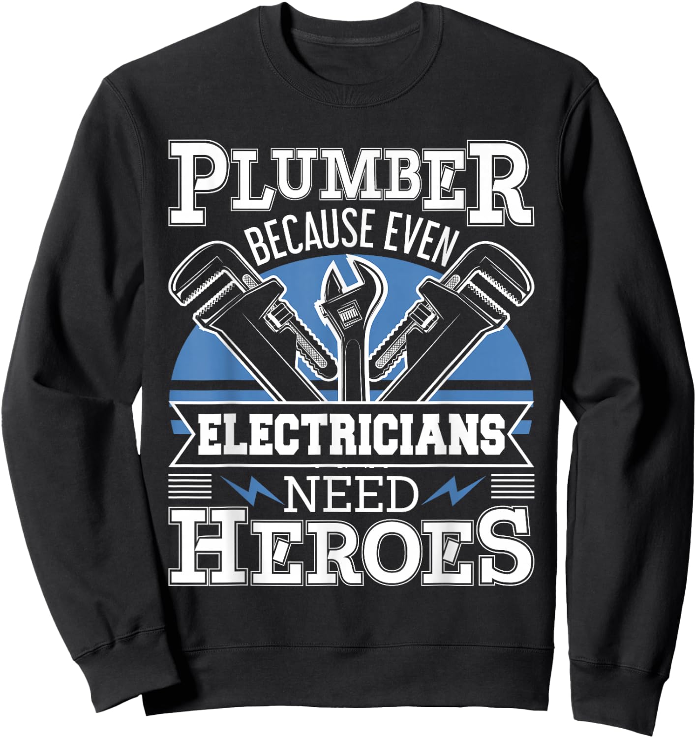 Plumber Because Even Electricians Need Heroes - Plumbing Sweatshirt - Sweatshirt | Black