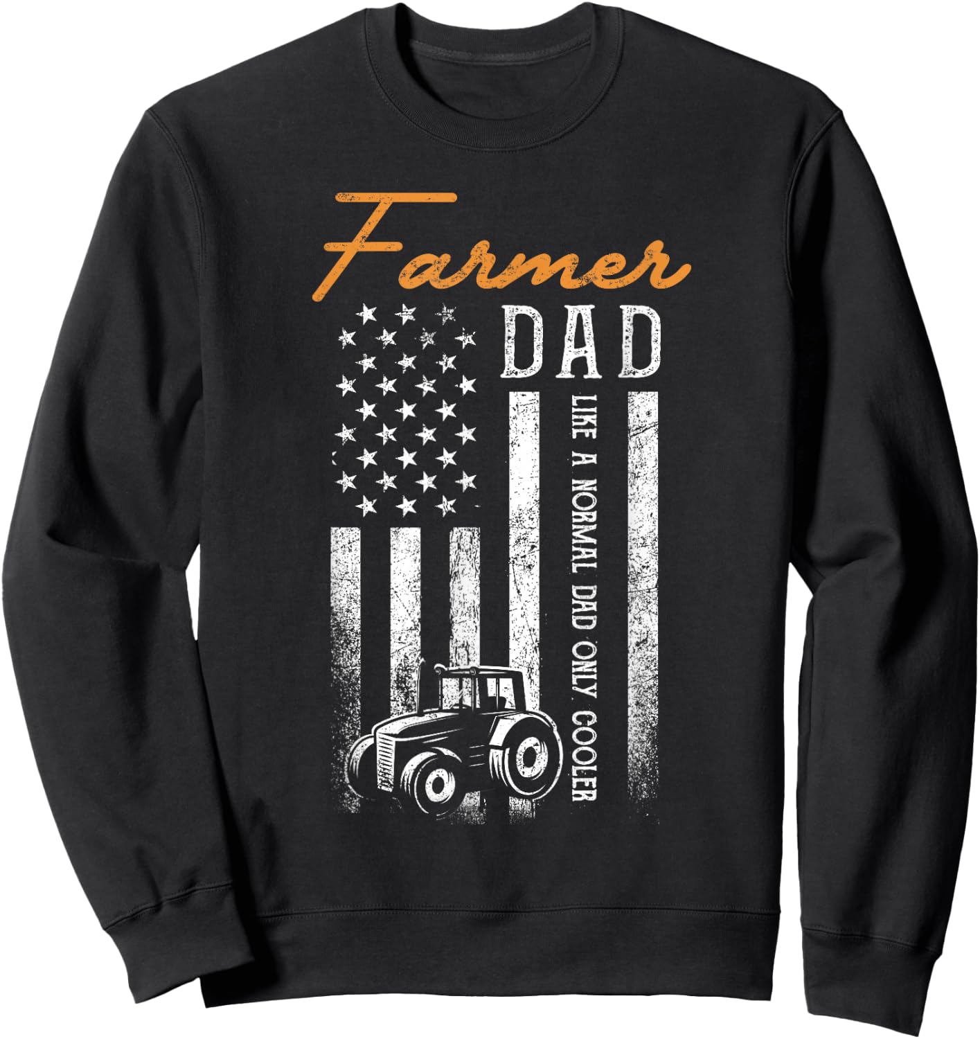 Farmer Dad Like A Normal Dad Only Cooler USA Flag Farming Sweatshirt - Sweatshirt | Black
