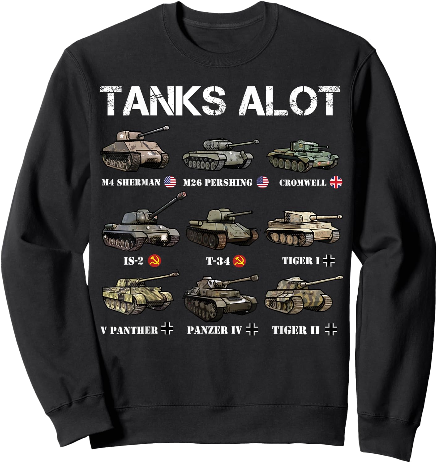 Tanks ALot Funny Tank Joke WW2 Tanks World War 2 Tank Sweatshirt - Sweatshirt | Black