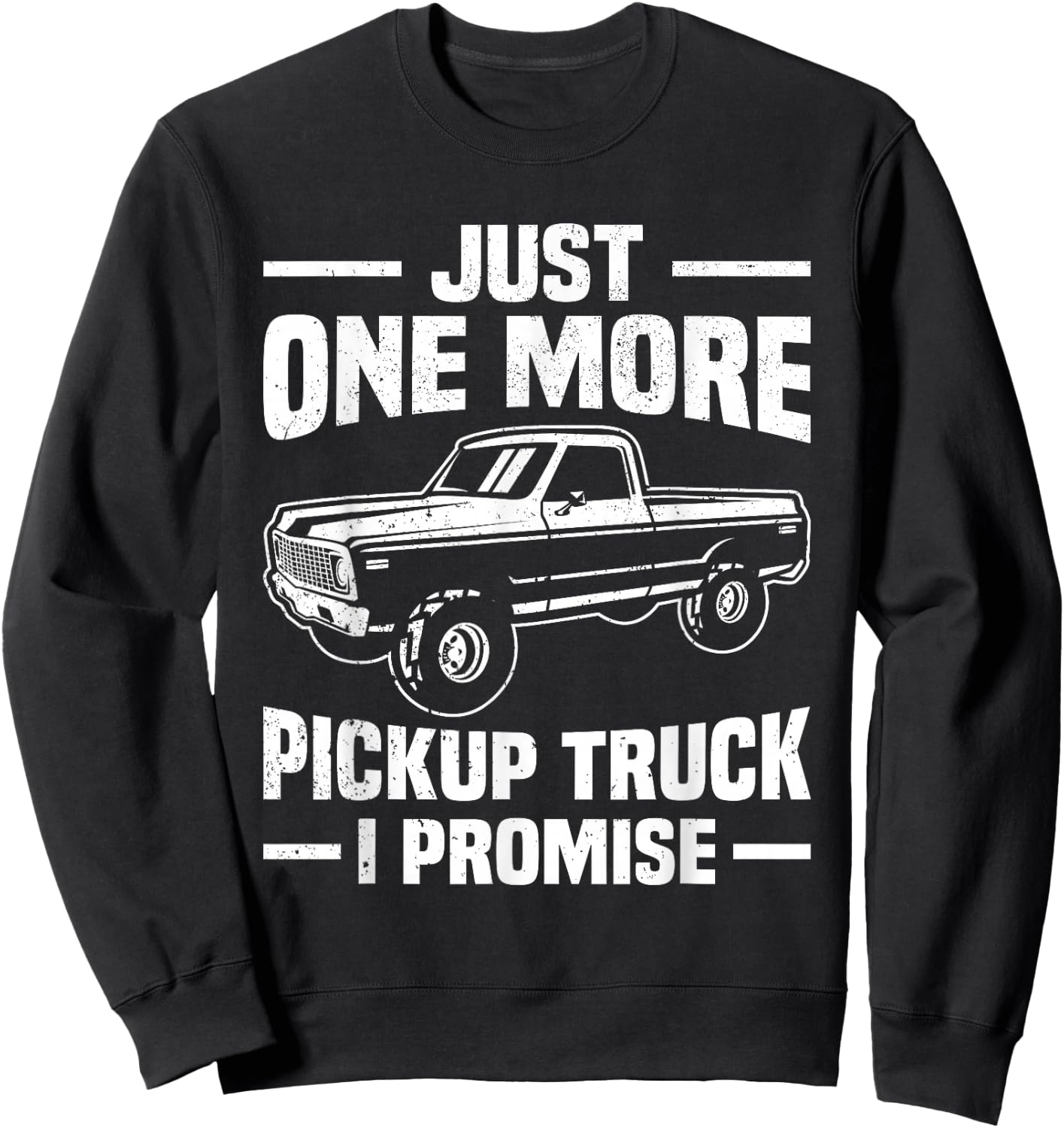 Just One More Pickup Truck I Promise Funny Trucker Sweatshirt - Sweatshirt | Black