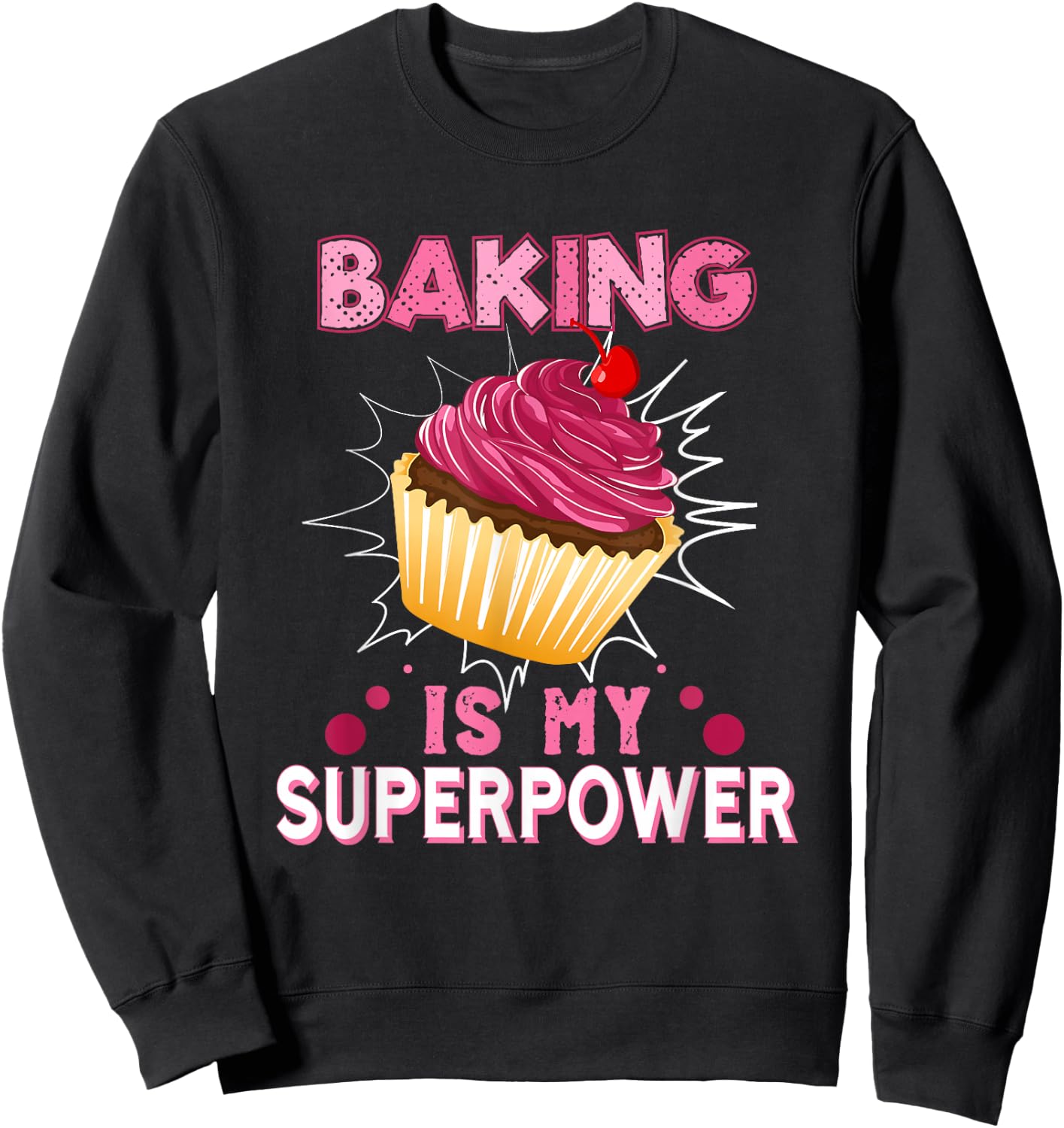 Baking Is My Superpower Delicious Cupcake Baker Sweatshirt - Sweatshirt | Black