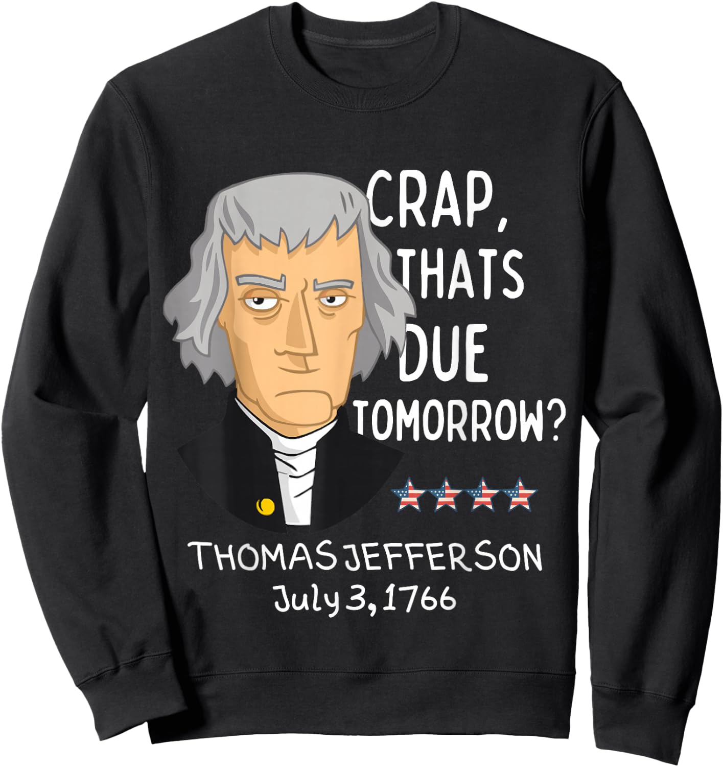 Crap That's Due Tomorrow Thomas Jefferson Funny 4th Of July Sweatshirt - Sweatshirt | Black
