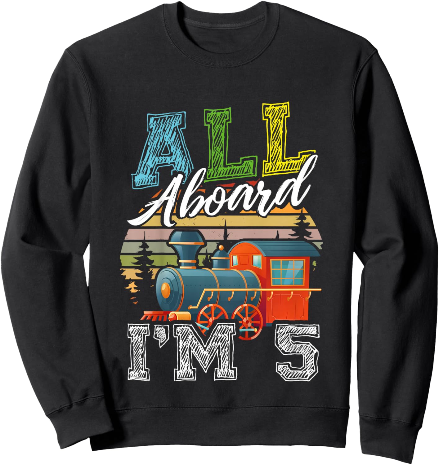 All Aboard I’m 5 Funny Train Happy Birthday Boys Girls Sweatshirt - Sweatshirt | Black