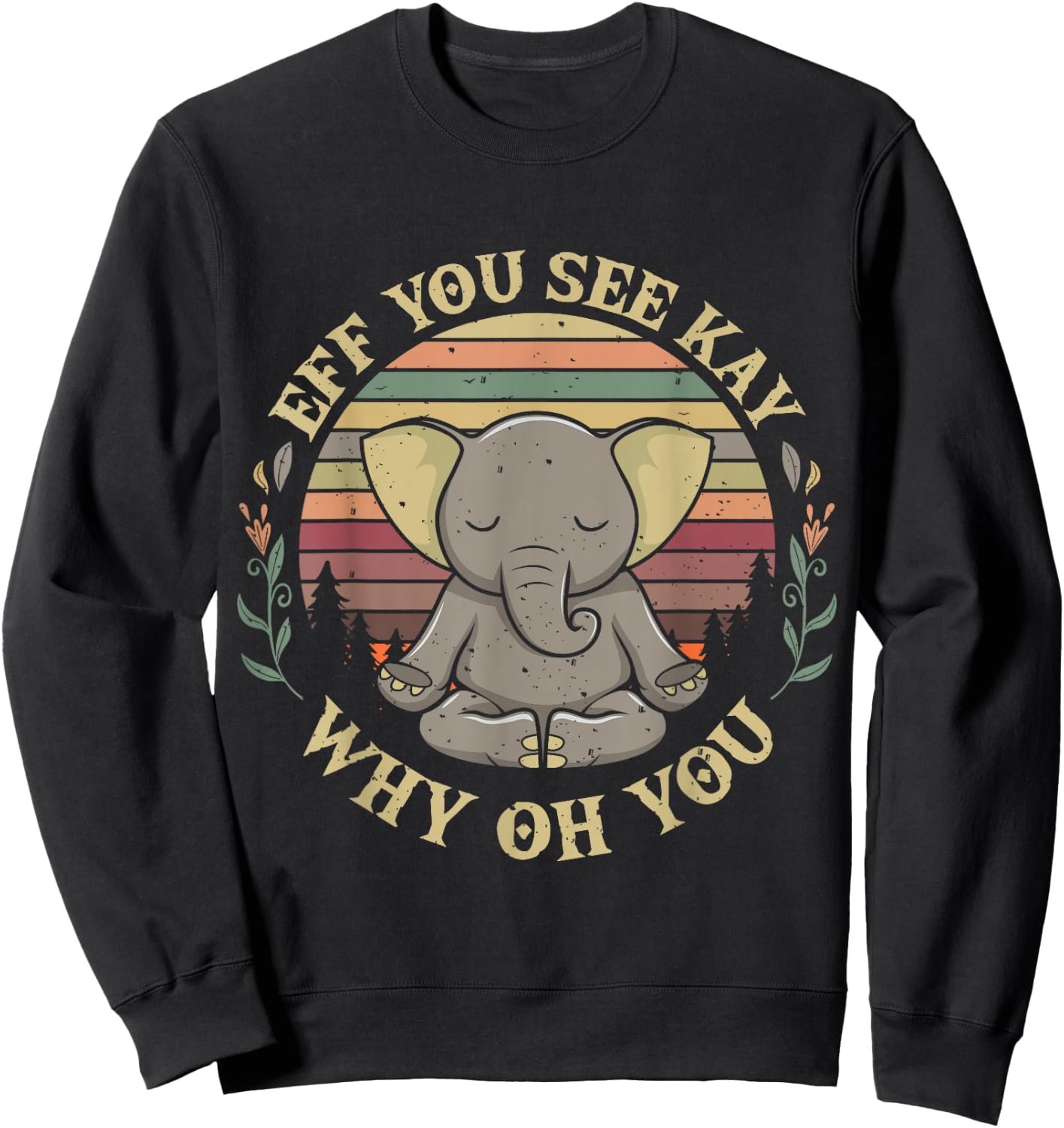 Eff You See Kay Why Oh You Elephant Yoga Pose Meditation Sweatshirt - Sweatshirt | Black