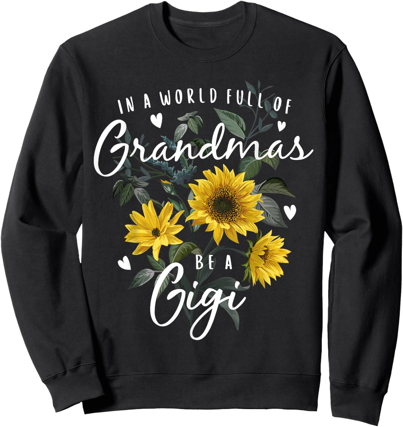 In A World Full Of Grandmas Be A Gigi Gifts Sunflower Sweatshirt - Sweatshirt | Black