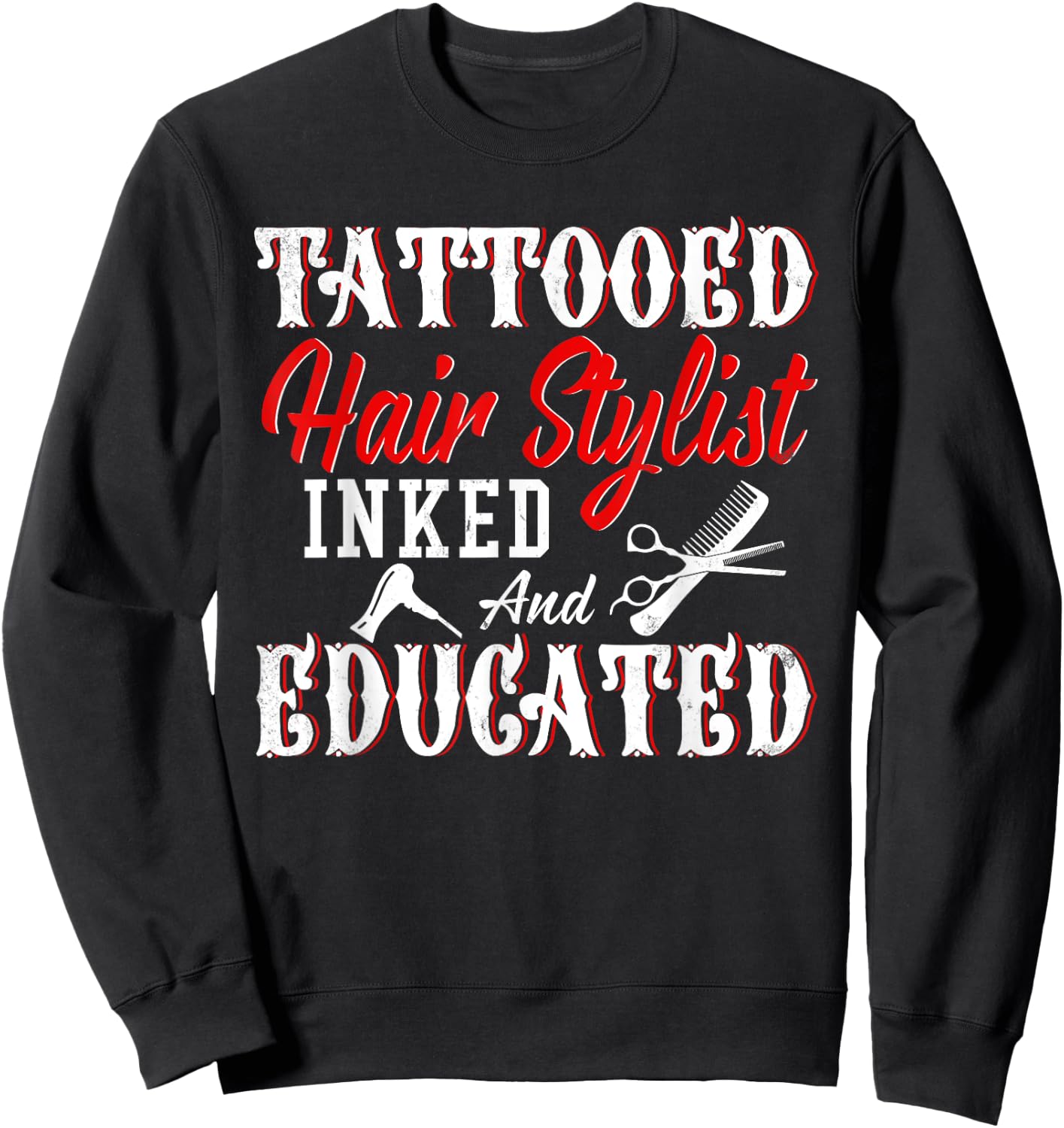 Tattooed Hair Stylist Inked And Educated Cool Hair Stylist Sweatshirt - Sweatshirt | Black
