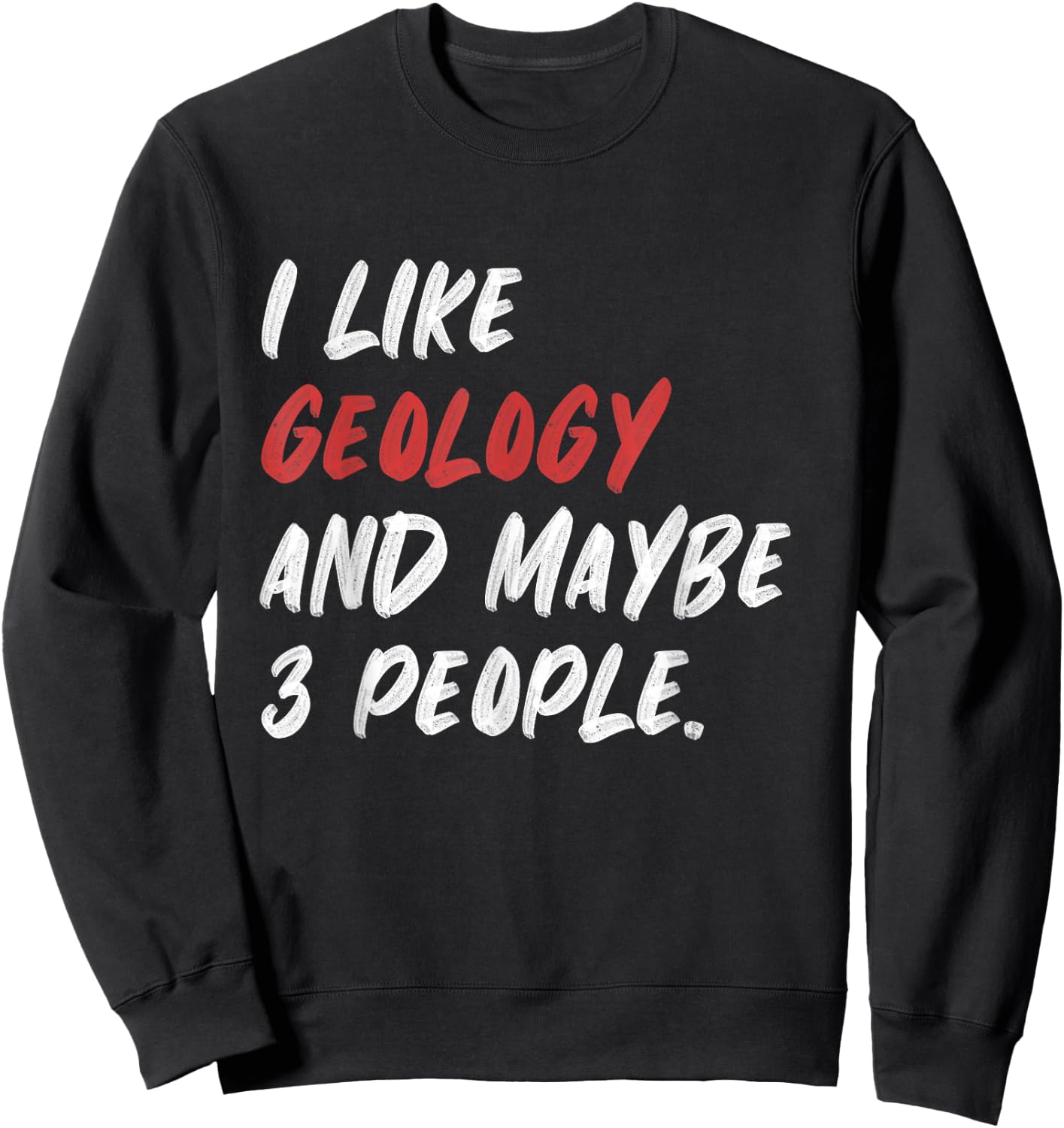 I Like Geology And Maybe 3 People Funny Geologist Rock Sweatshirt - Sweatshirt | Black