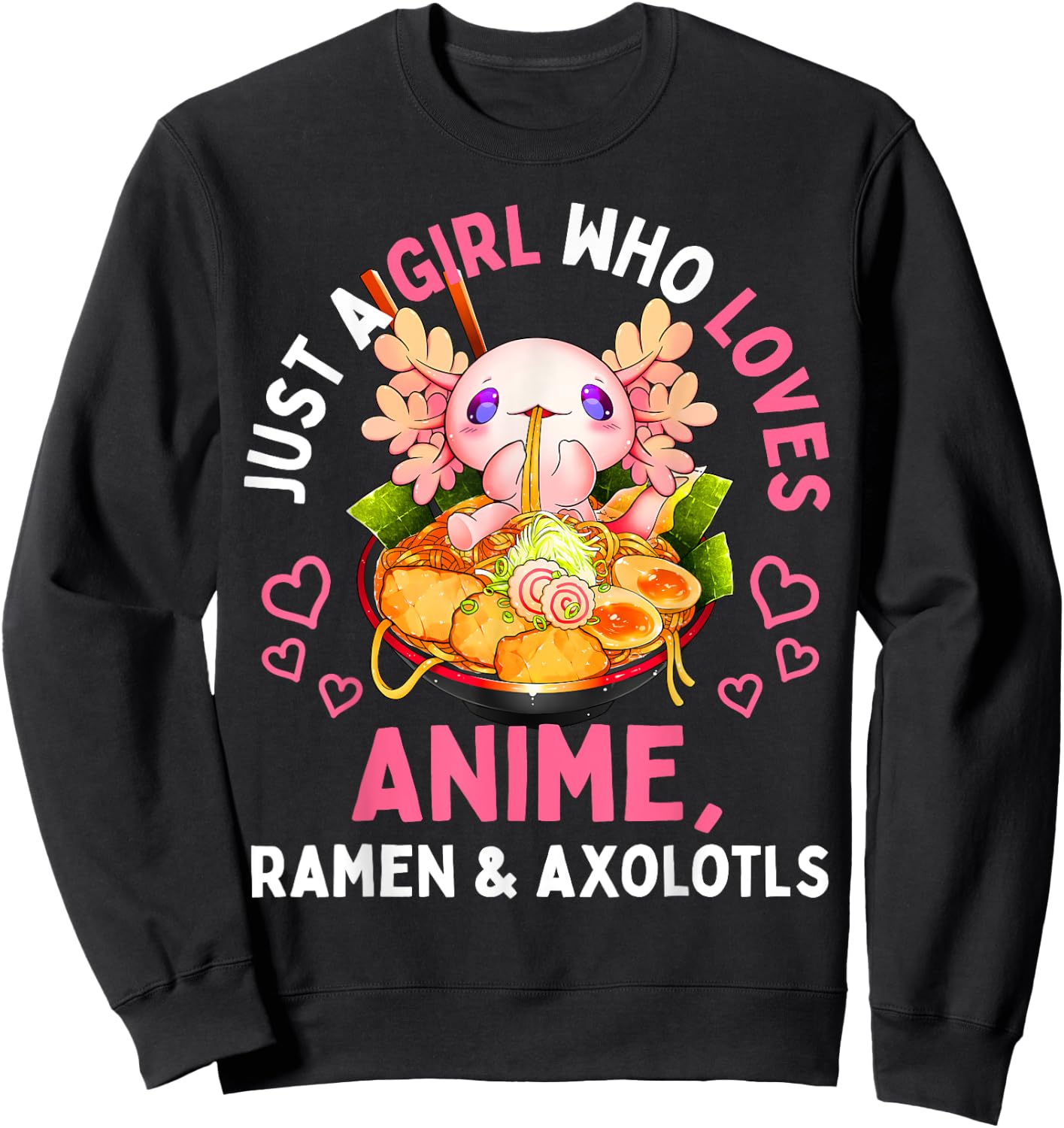Just a Girl Who Loves Anime Ramen and Axolotls Kawaii Gift Sweatshirt - Sweatshirt | Black