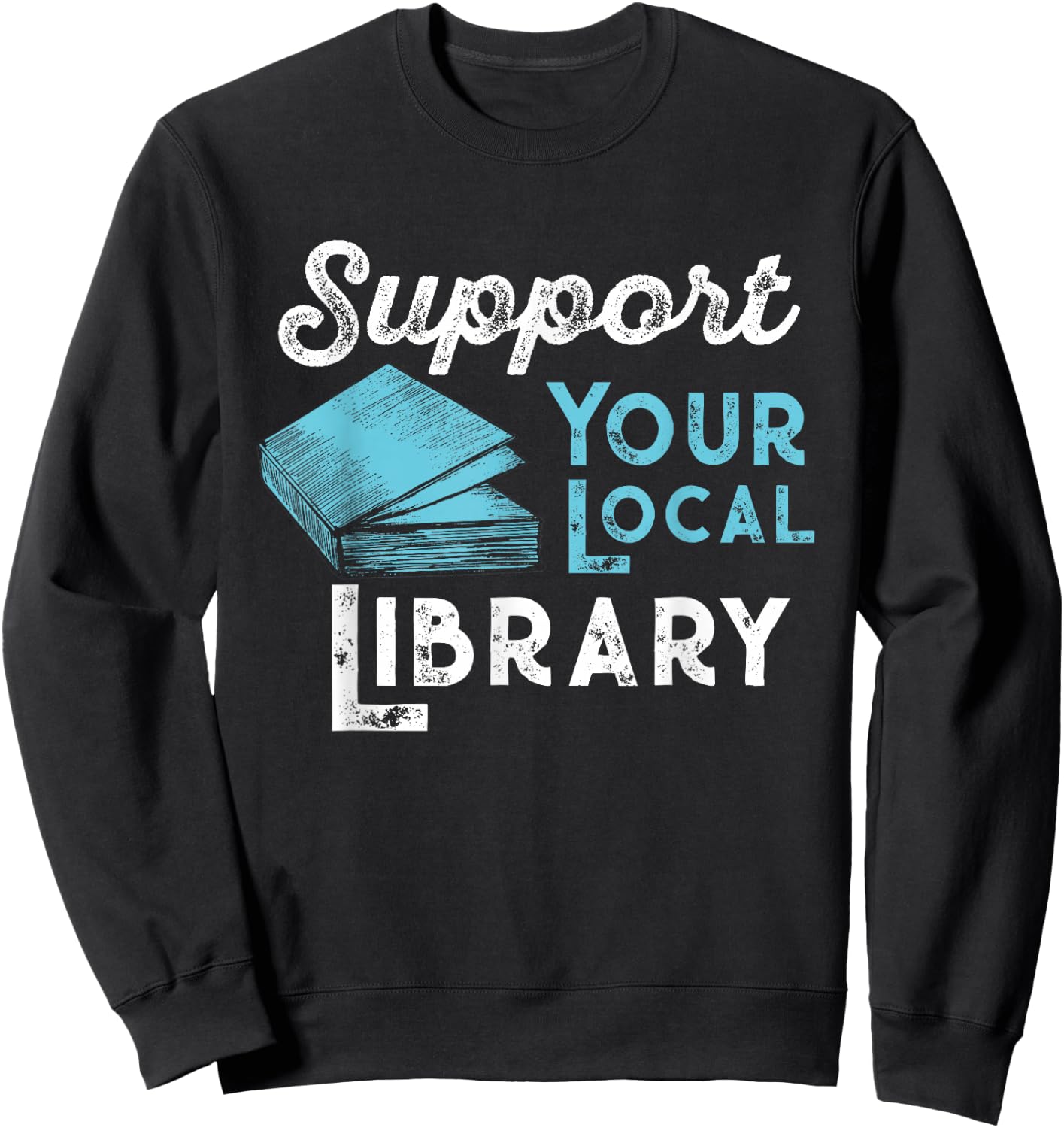 Support Your Local Library for Book Lovers and Readers Sweatshirt - Sweatshirt | Black