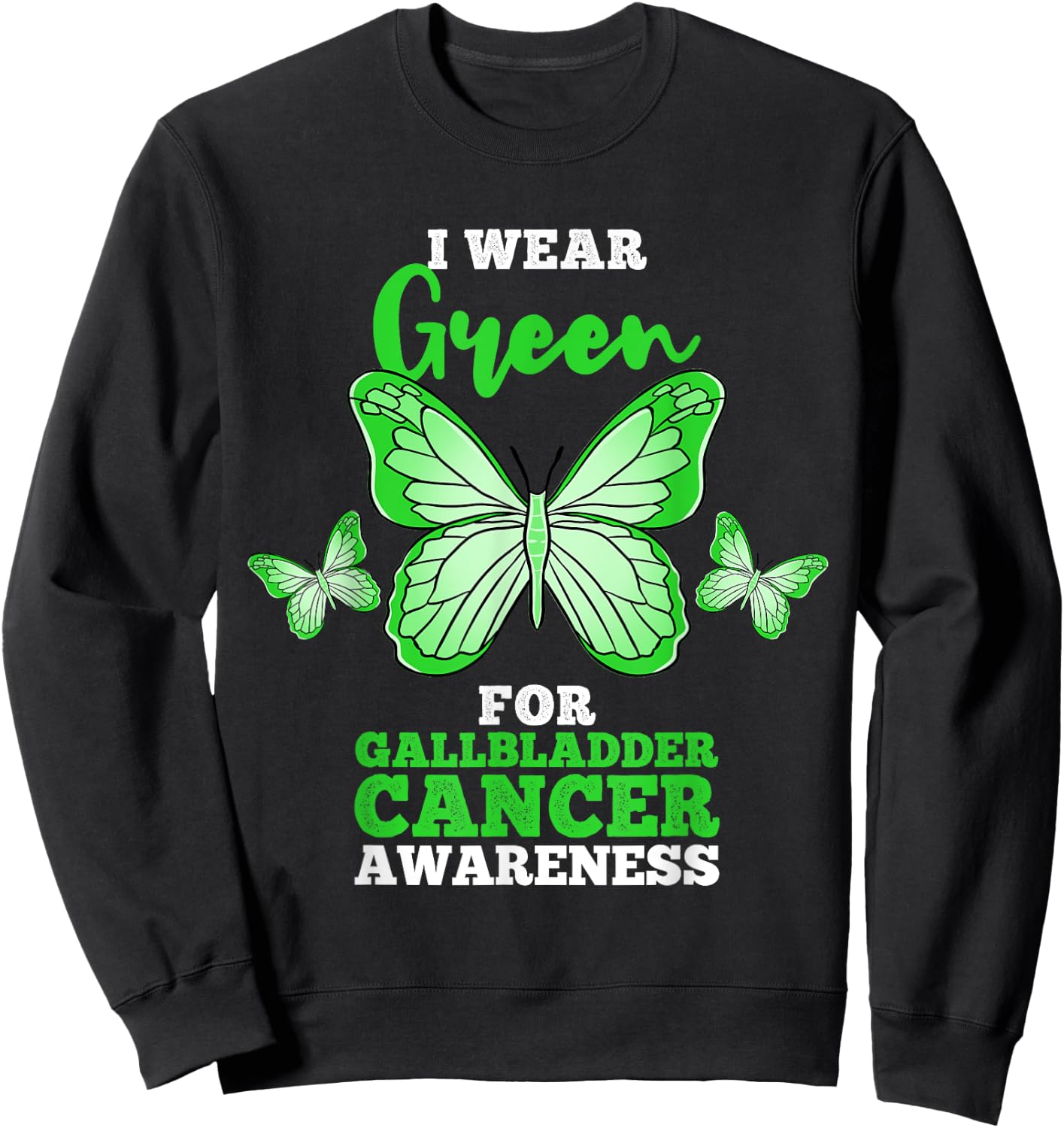 I Wear Green For Gallbladder Cancer Awareness Sweatshirt - Sweatshirt | Black