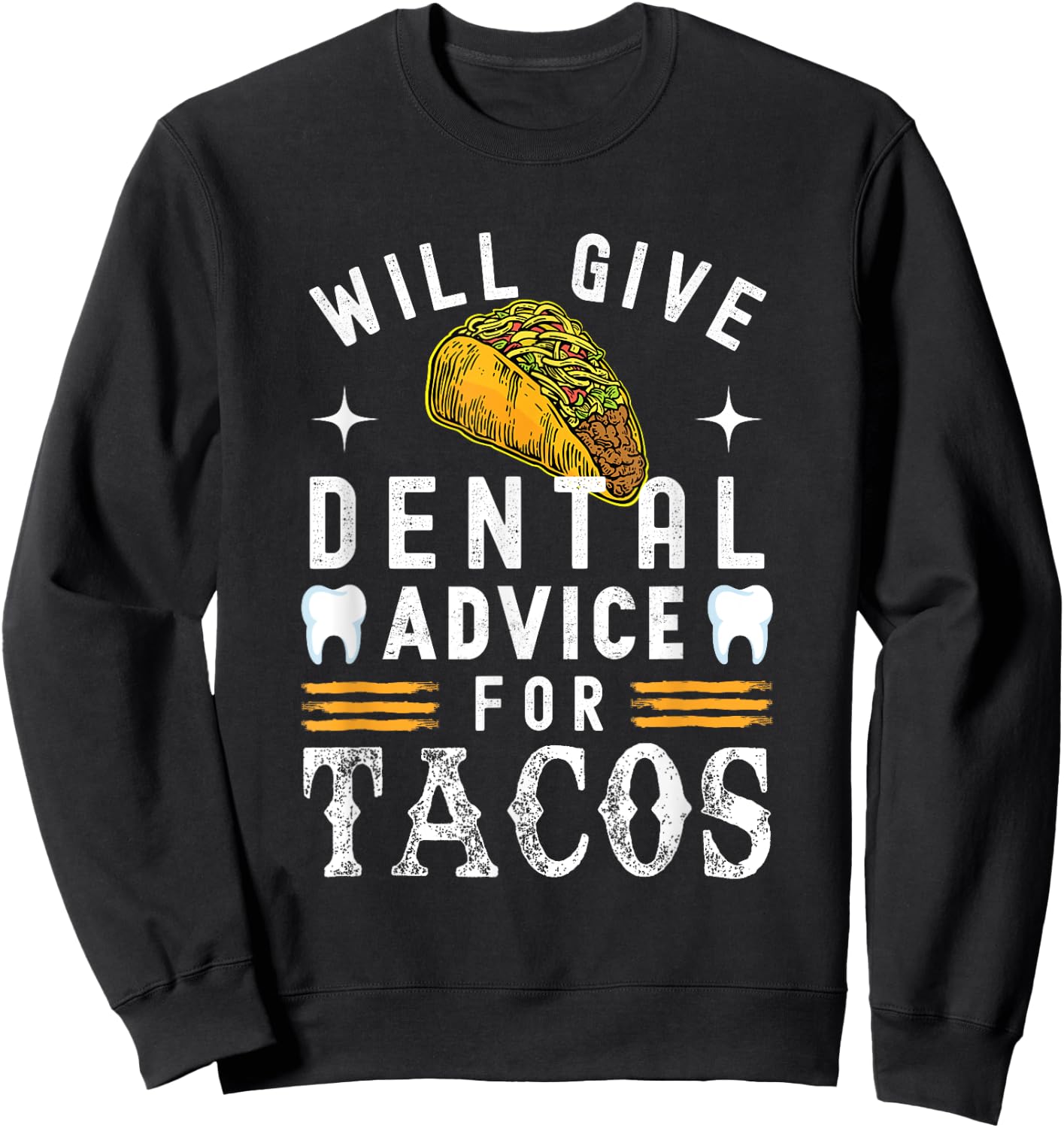 Will Give Dental Advice for Tacos Dentist Dental Hygienist Sweatshirt - Sweatshirt | Black