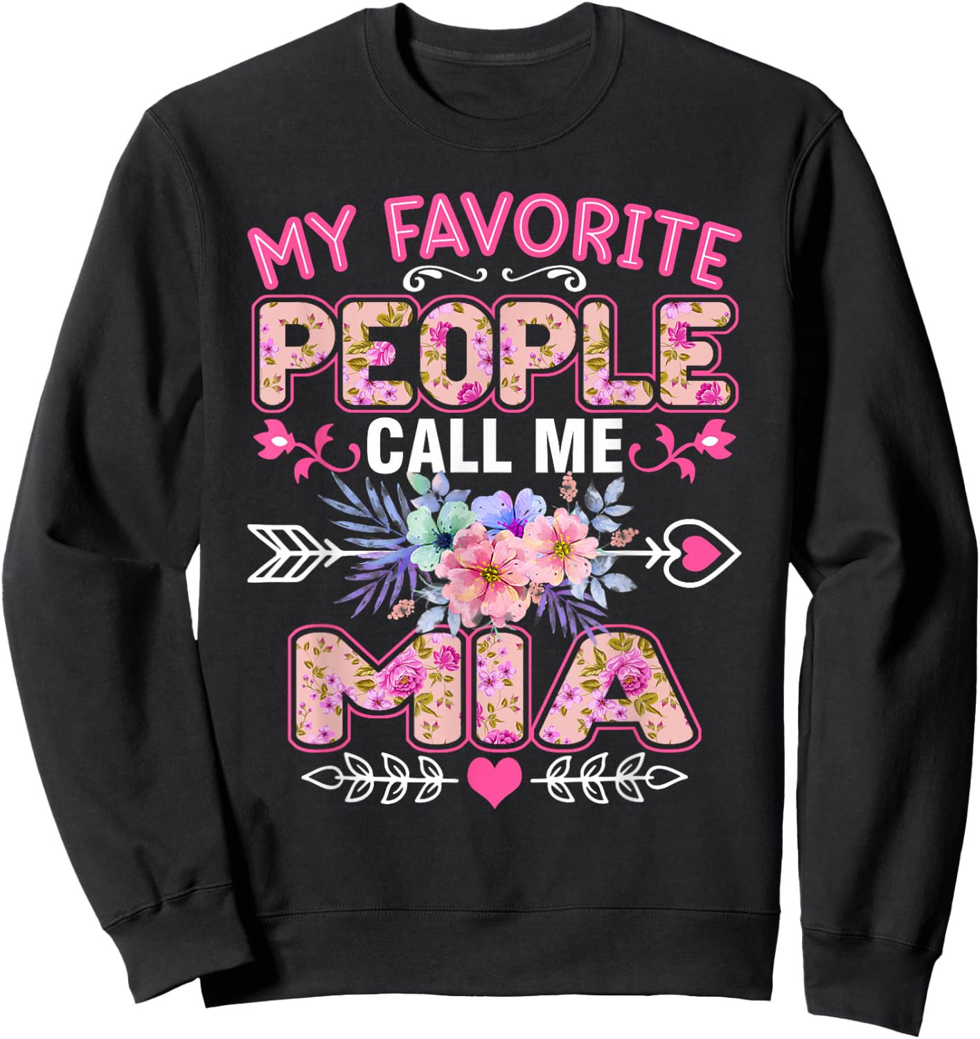 My Favorite People Call Me Mia Funny Mother's Day Sweatshirt - Sweatshirt | Black