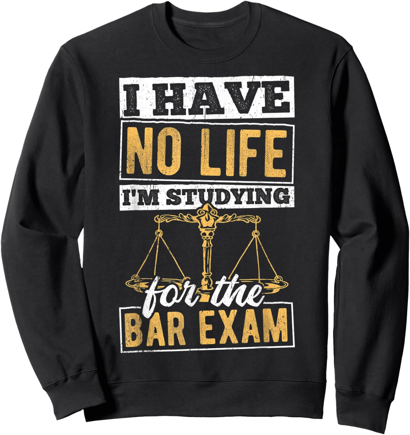 I have no life I'm studying for the bar - lawyer attorney Sweatshirt - Sweatshirt | Black