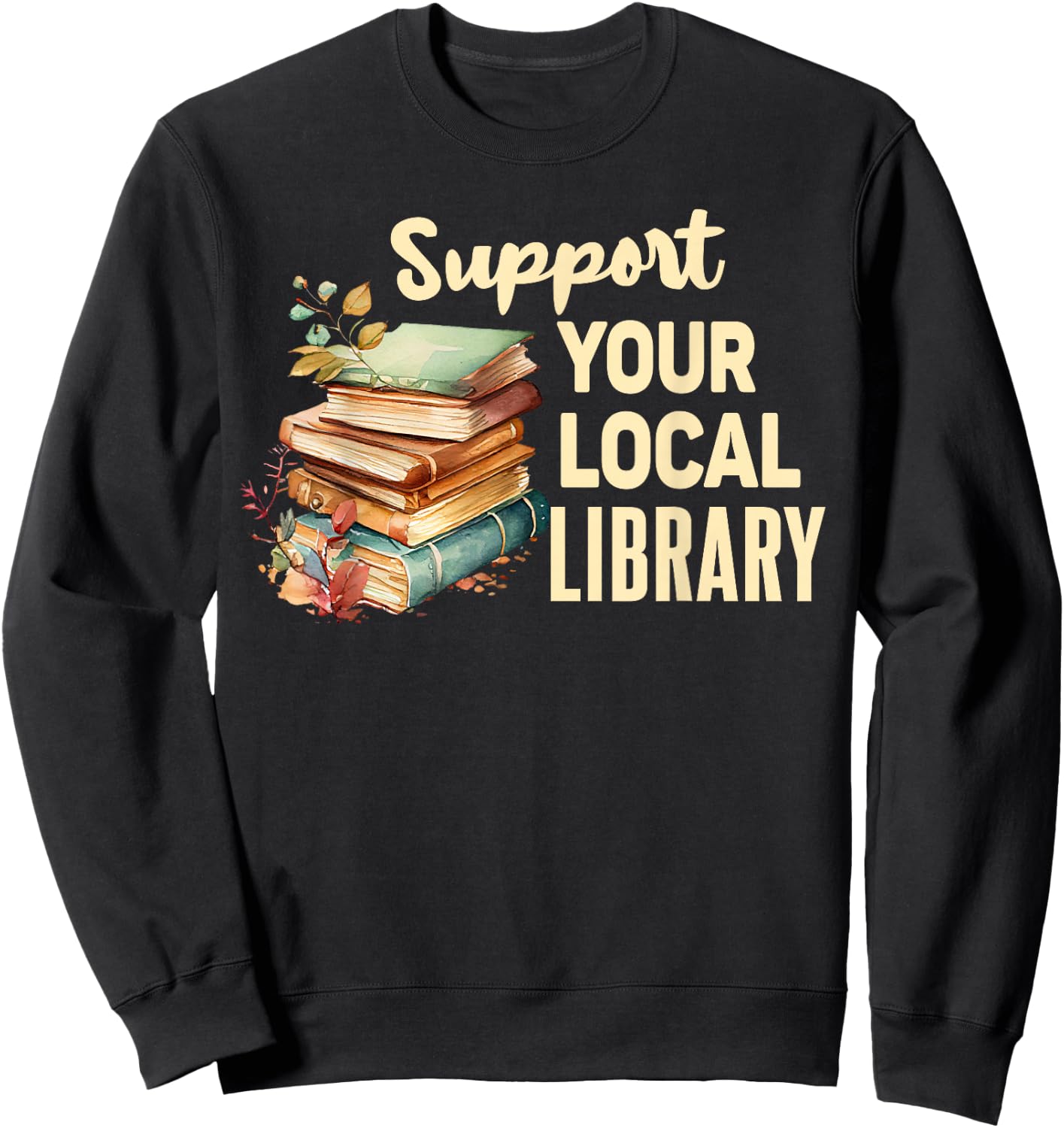 Support Your Local Library Book Readers Lovers Vintage Sweatshirt - Sweatshirt | Black