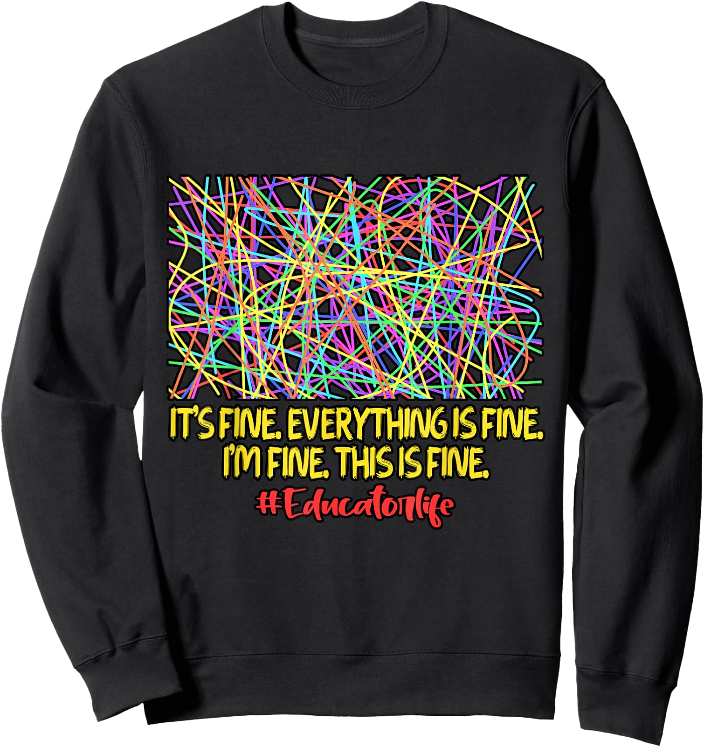 Teacher It's Fine Everything Is Fine Educator Positivity Sweatshirt - Sweatshirt | Black