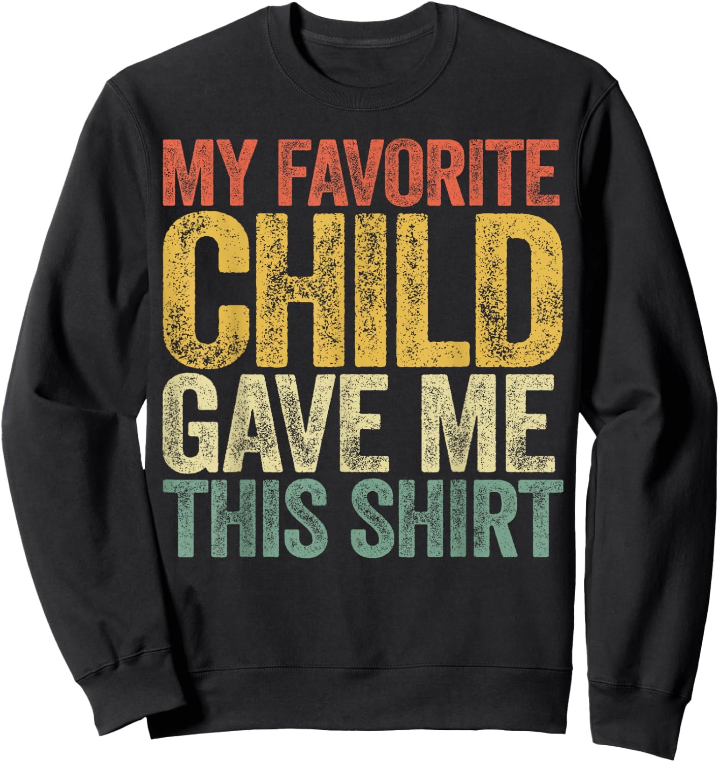 My Favorite Child Gave Me This Shirt Shirt Favorite Kid Sweatshirt - Sweatshirt | Black