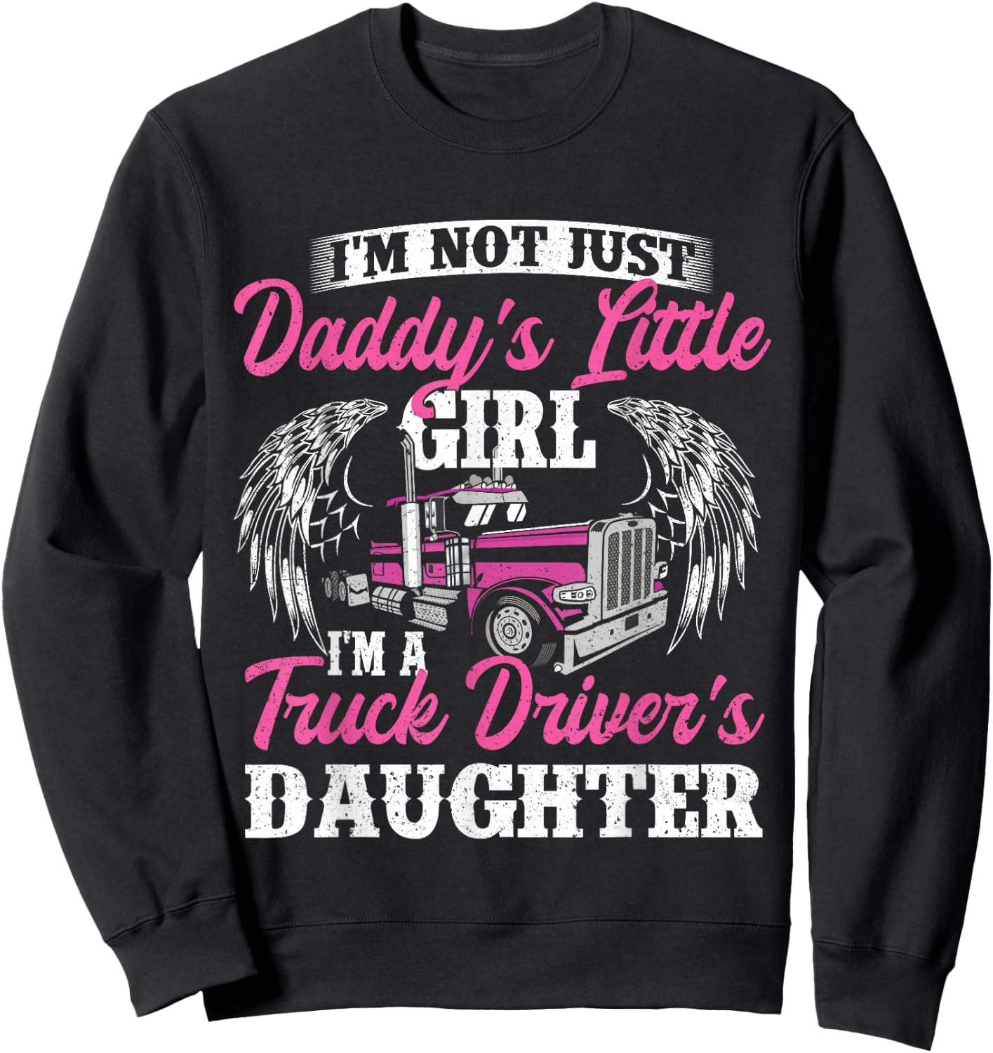 I'm Not Just Daddy's Little Girl - Truck Driver Daughter Sweatshirt - Sweatshirt | Black