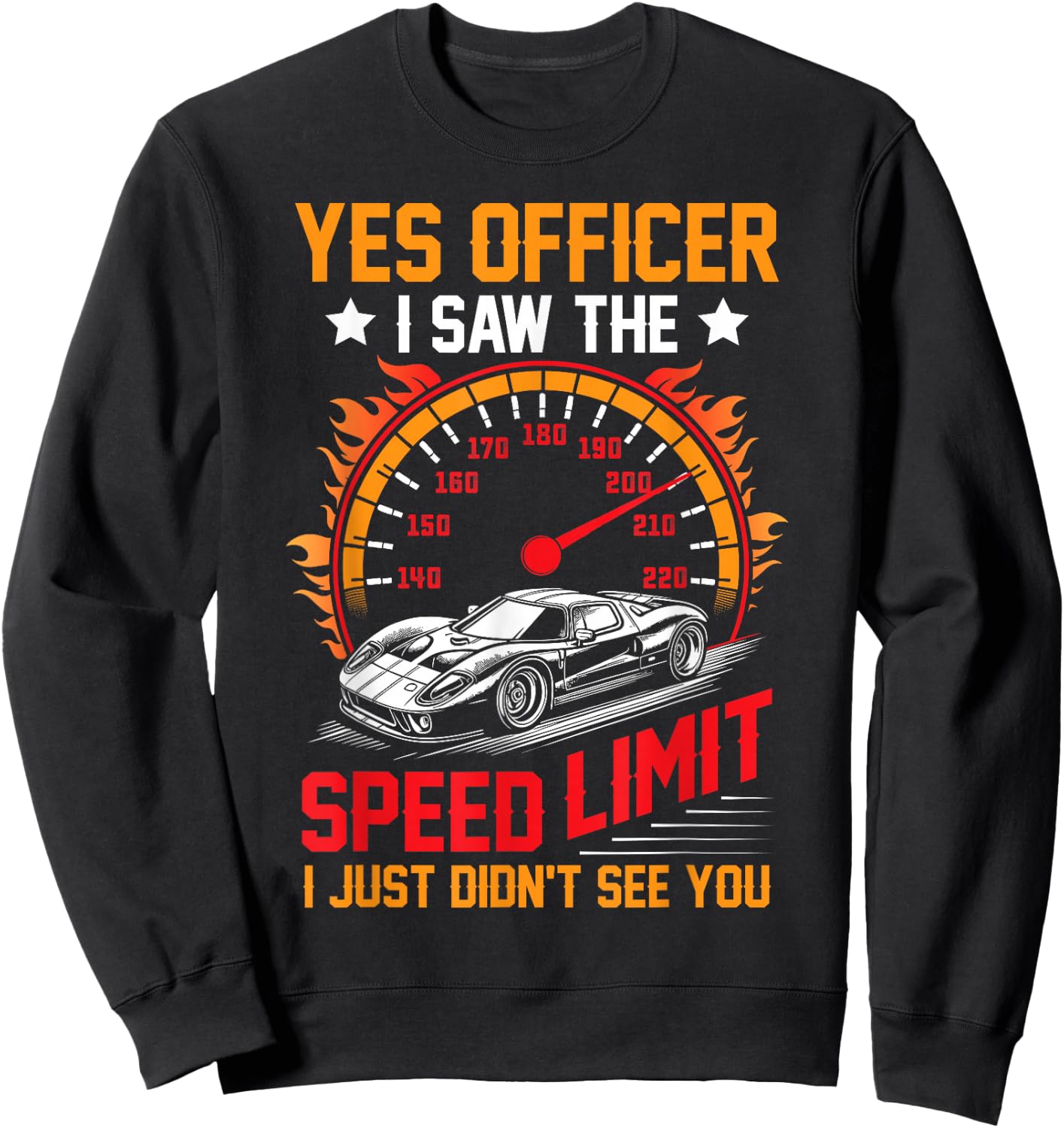 Funny yes officer i saw the speed limit car lovers Sweatshirt - Sweatshirt | Black