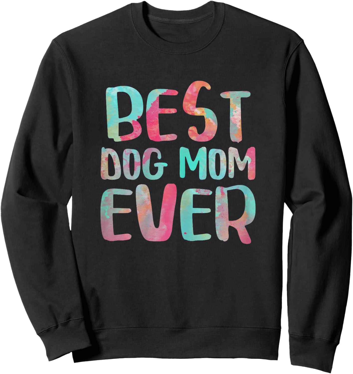 Best Dog Mom Ever Shirt Women Mothers Day Sweatshirt - Sweatshirt | Black