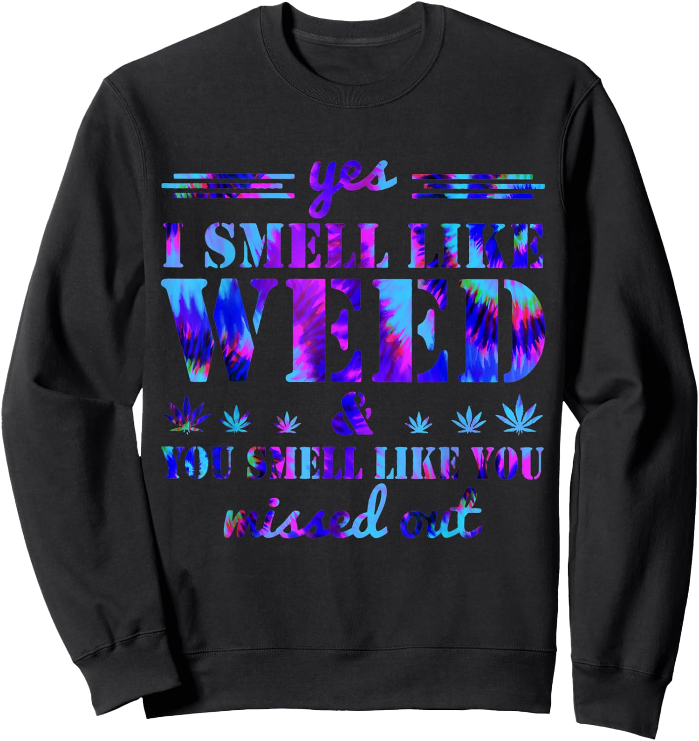 Yes I Smell Like Weed You Smell Like You Missed Weed Day Sweatshirt - Sweatshirt | Black
