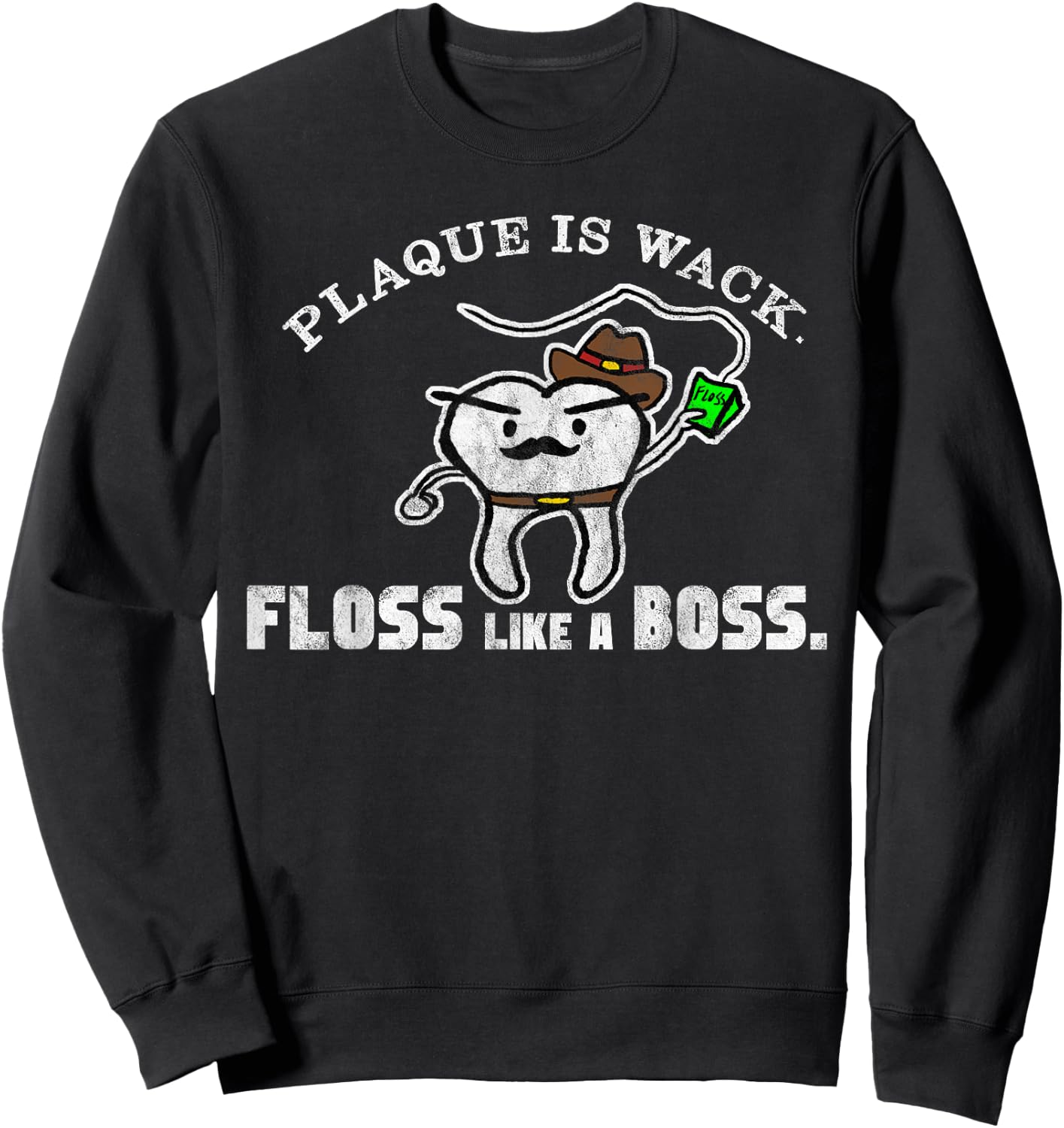 Plaque Is Wack Floss Like A Boss Funny Sweatshirt - Sweatshirt | Black
